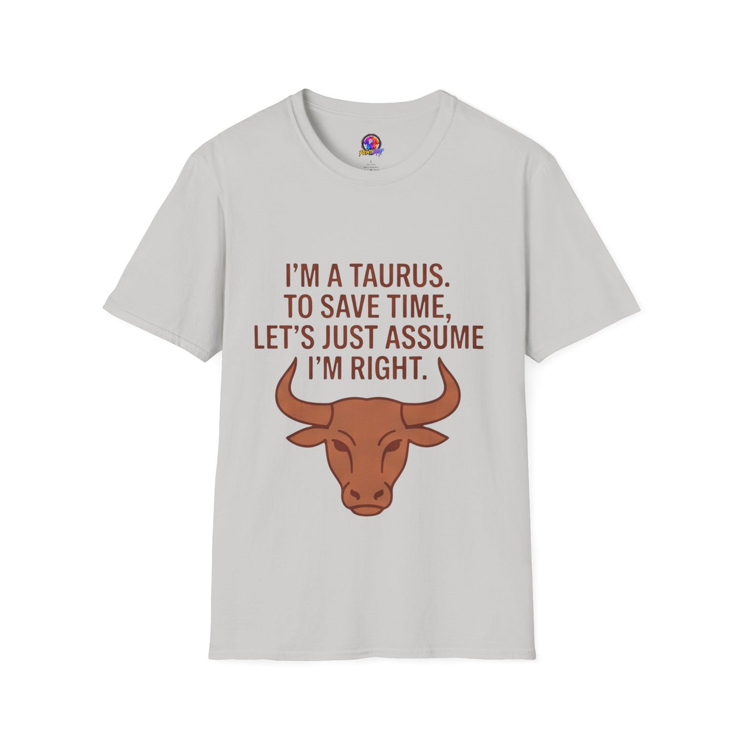 Taurus T‑Shirt – "I'm a Taurus. To Save Time, Let's Just Assume I'm Right" Zodiac Tee
