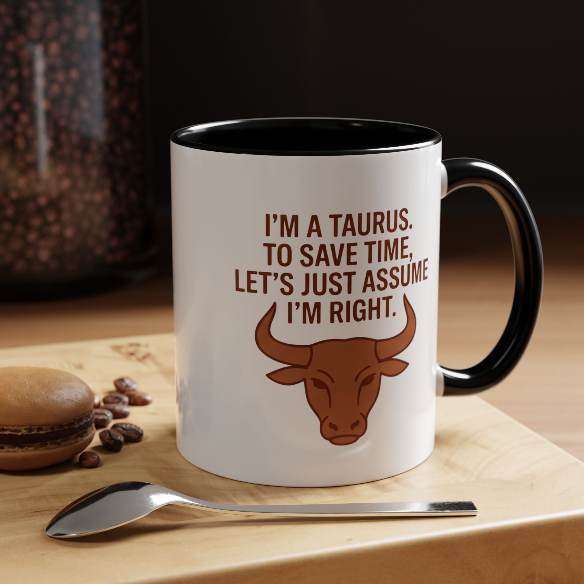 Taurus Coffee Mug — "I'm a Taurus, To Save Time, Let's Just Assume I'm Right" Accent Mug