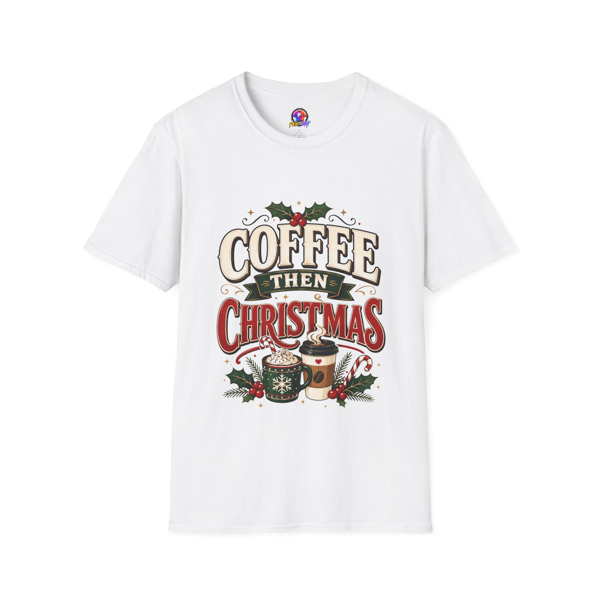 Coffee Then Christmas T-Shirt — Holiday Coffee Lover Tee