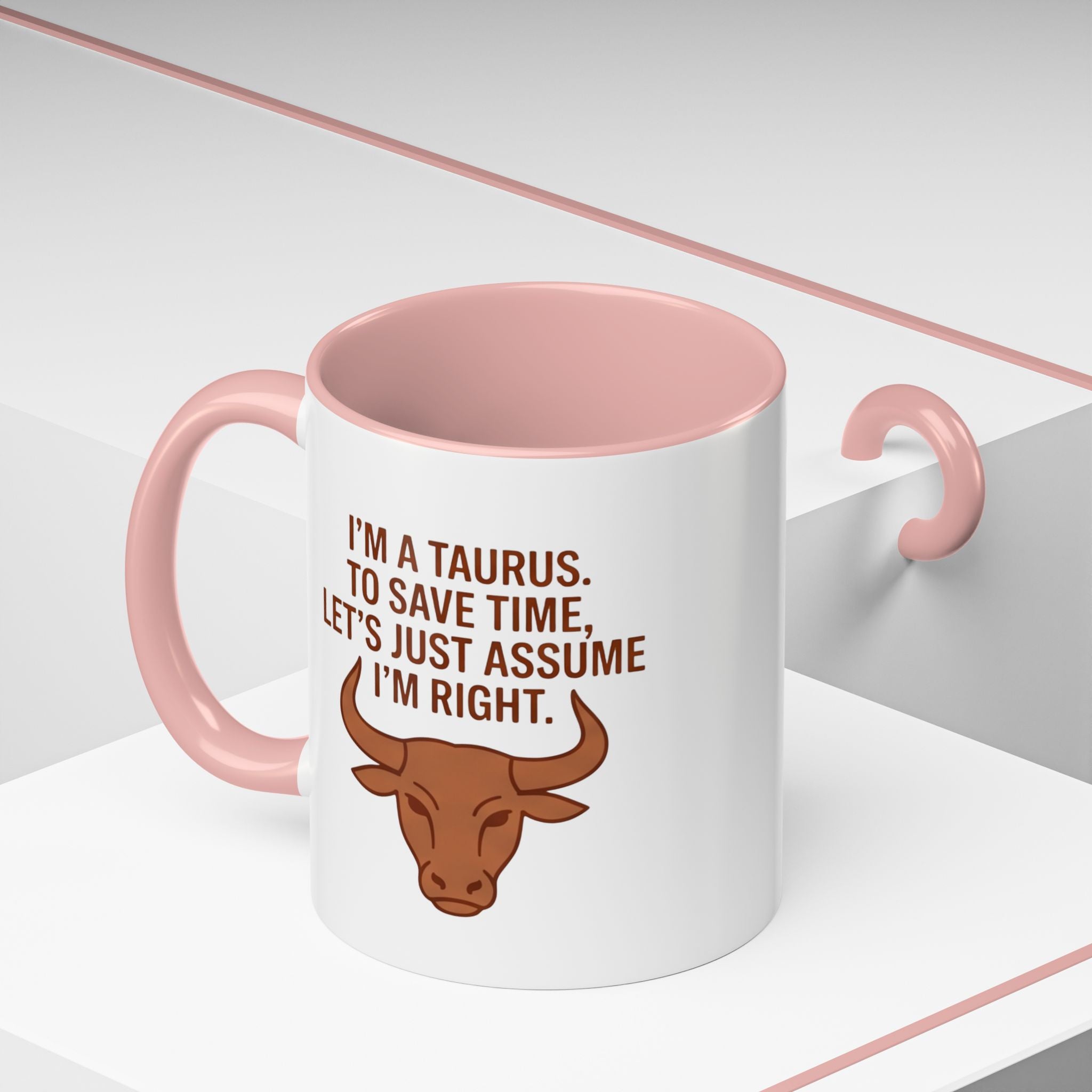 Taurus Coffee Mug — "I'm a Taurus, To Save Time, Let's Just Assume I'm Right" Accent Mug