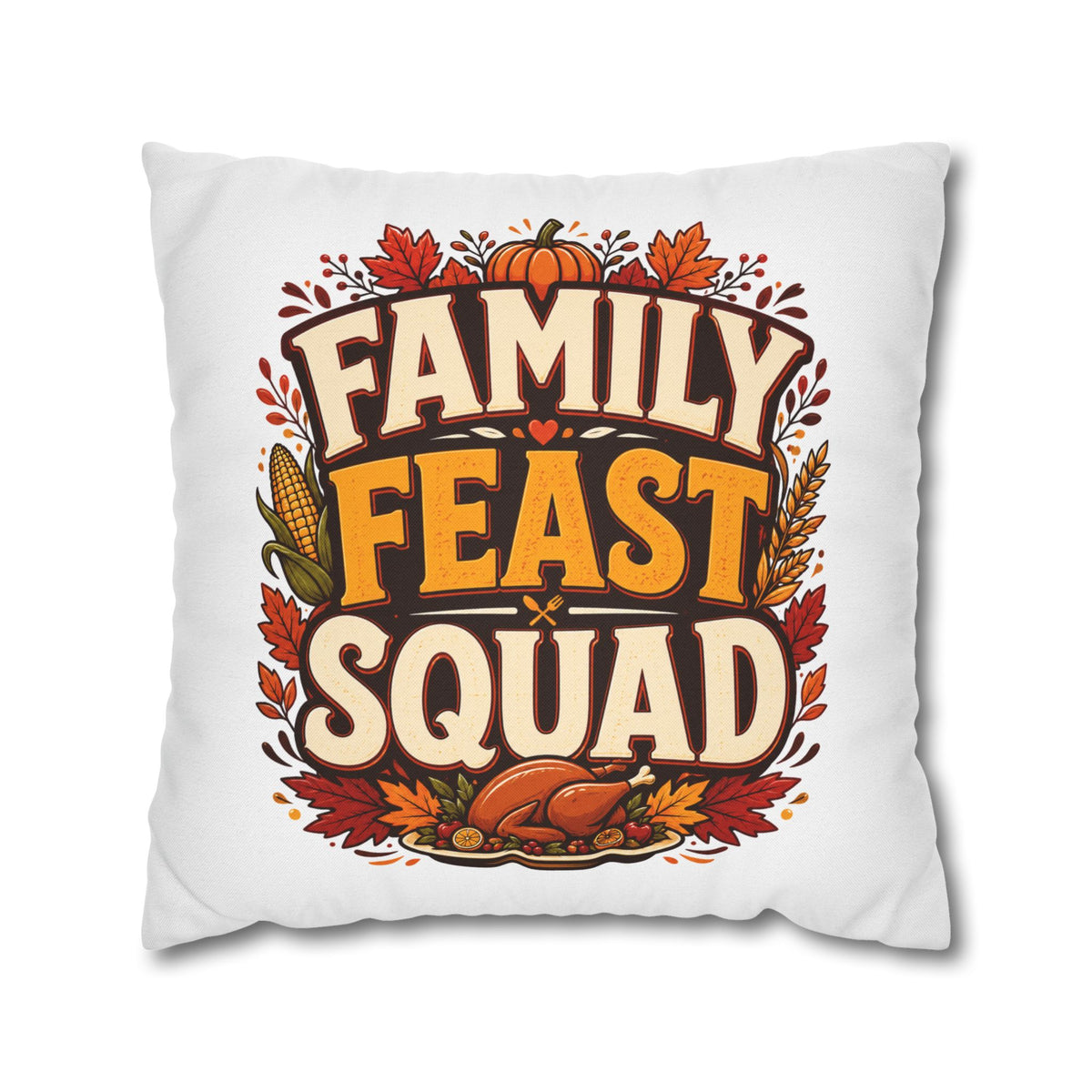 Thanksgiving Family Feast Squad Thanksgiving Pillow Cover — Fall Holiday Decorative Throw Pillowcase