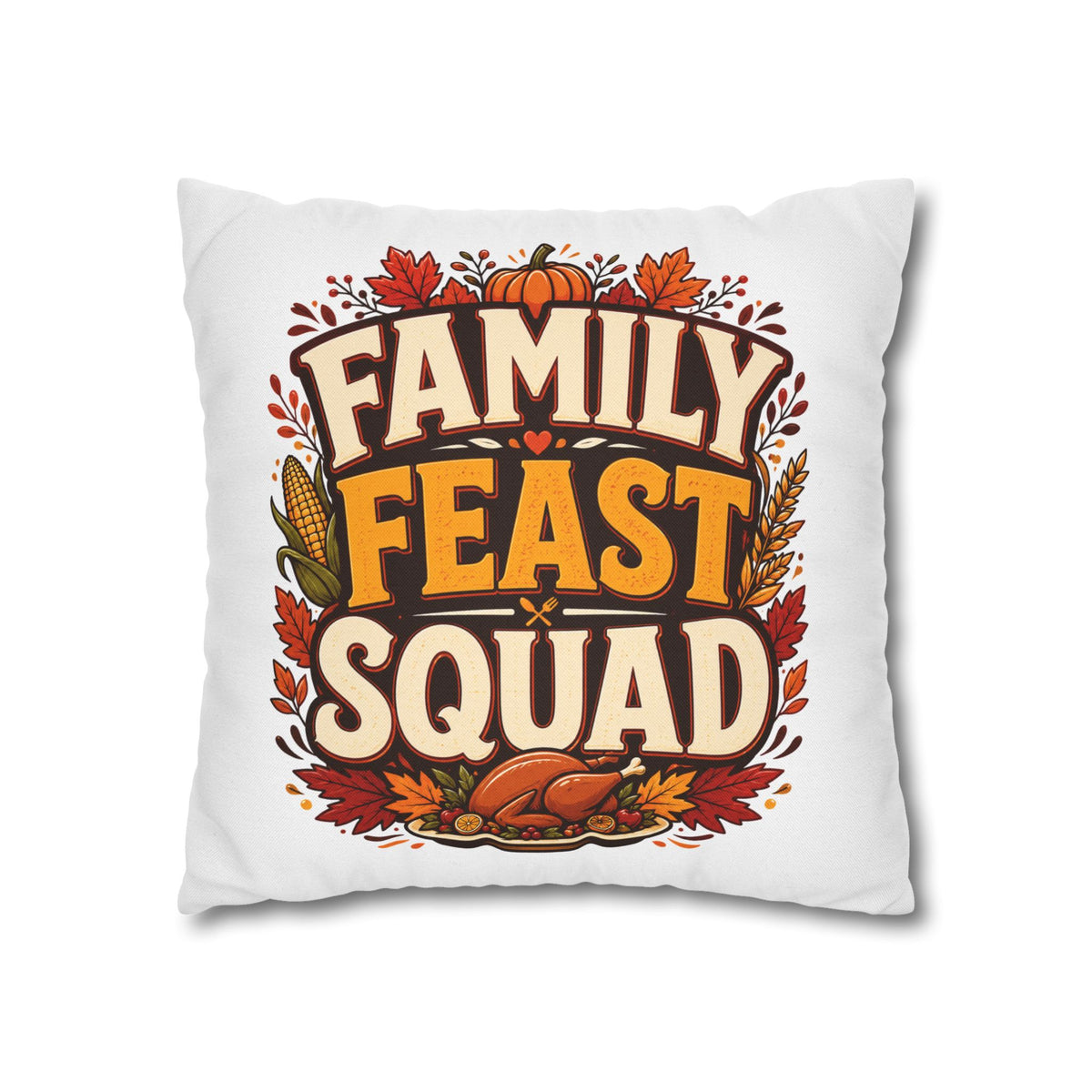 Thanksgiving Family Feast Squad Thanksgiving Pillow Cover — Fall Holiday Decorative Throw Pillowcase