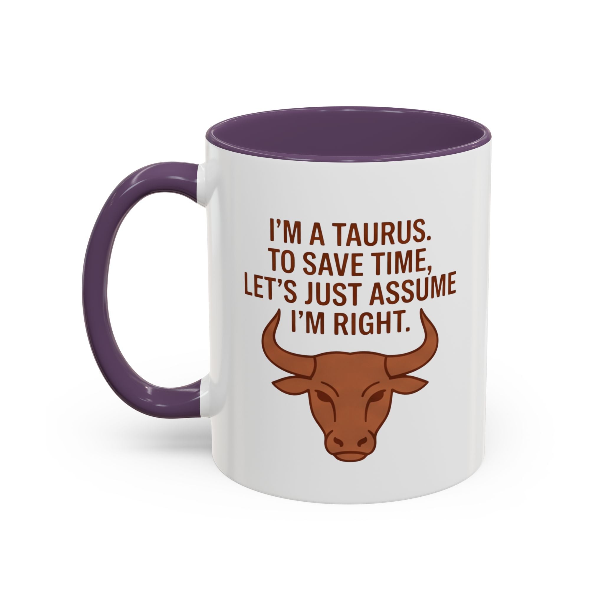 Taurus Coffee Mug — "I'm a Taurus, To Save Time, Let's Just Assume I'm Right" Accent Mug