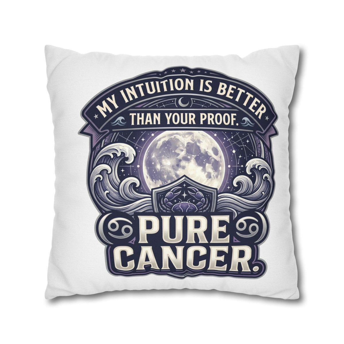 Pure Cancer Zodiac Pillowcase — 'My Intuition Is Better Than Your Proof' Moon Cancer Home Decor