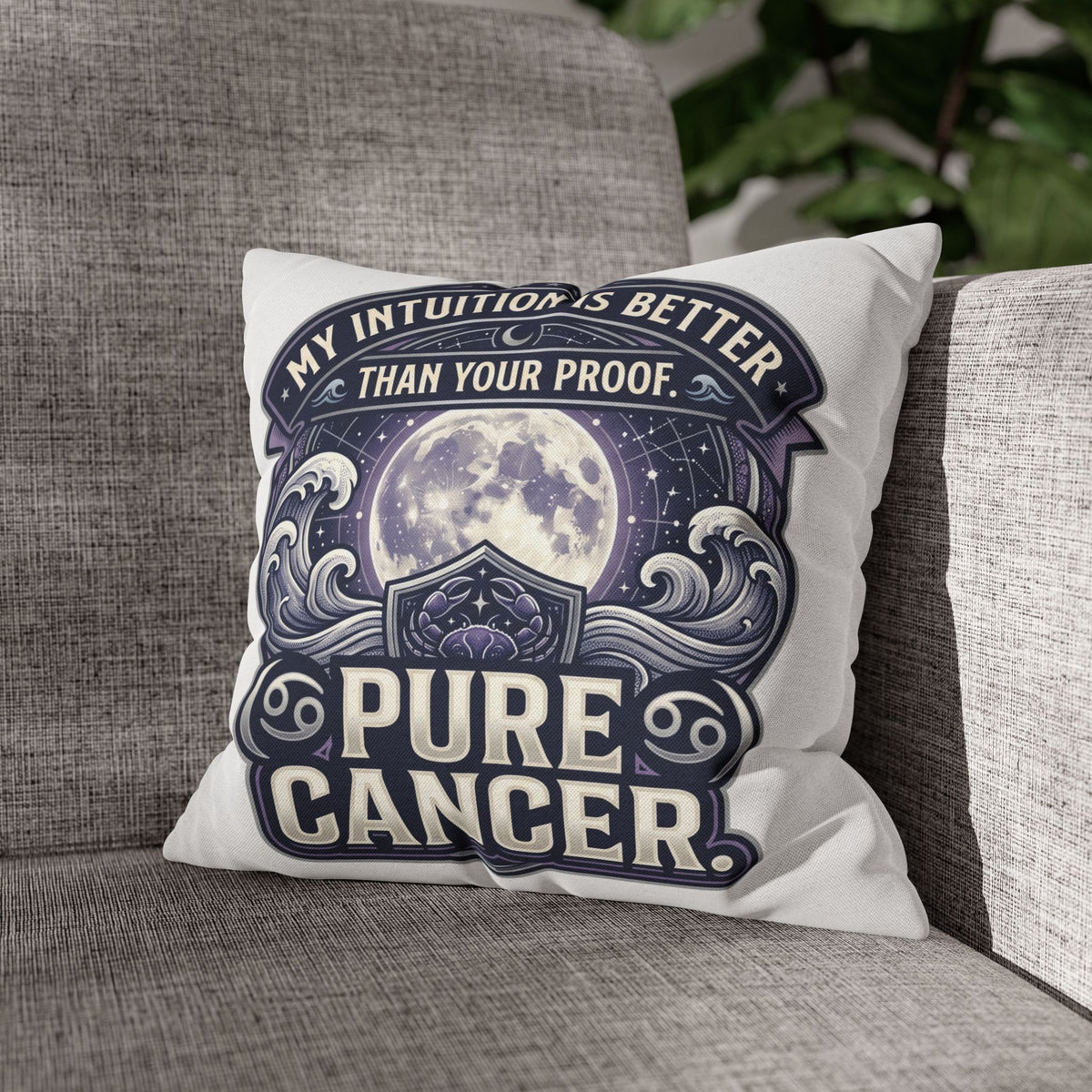 Pure Cancer Zodiac Pillowcase — 'My Intuition Is Better Than Your Proof' Moon Cancer Home Decor
