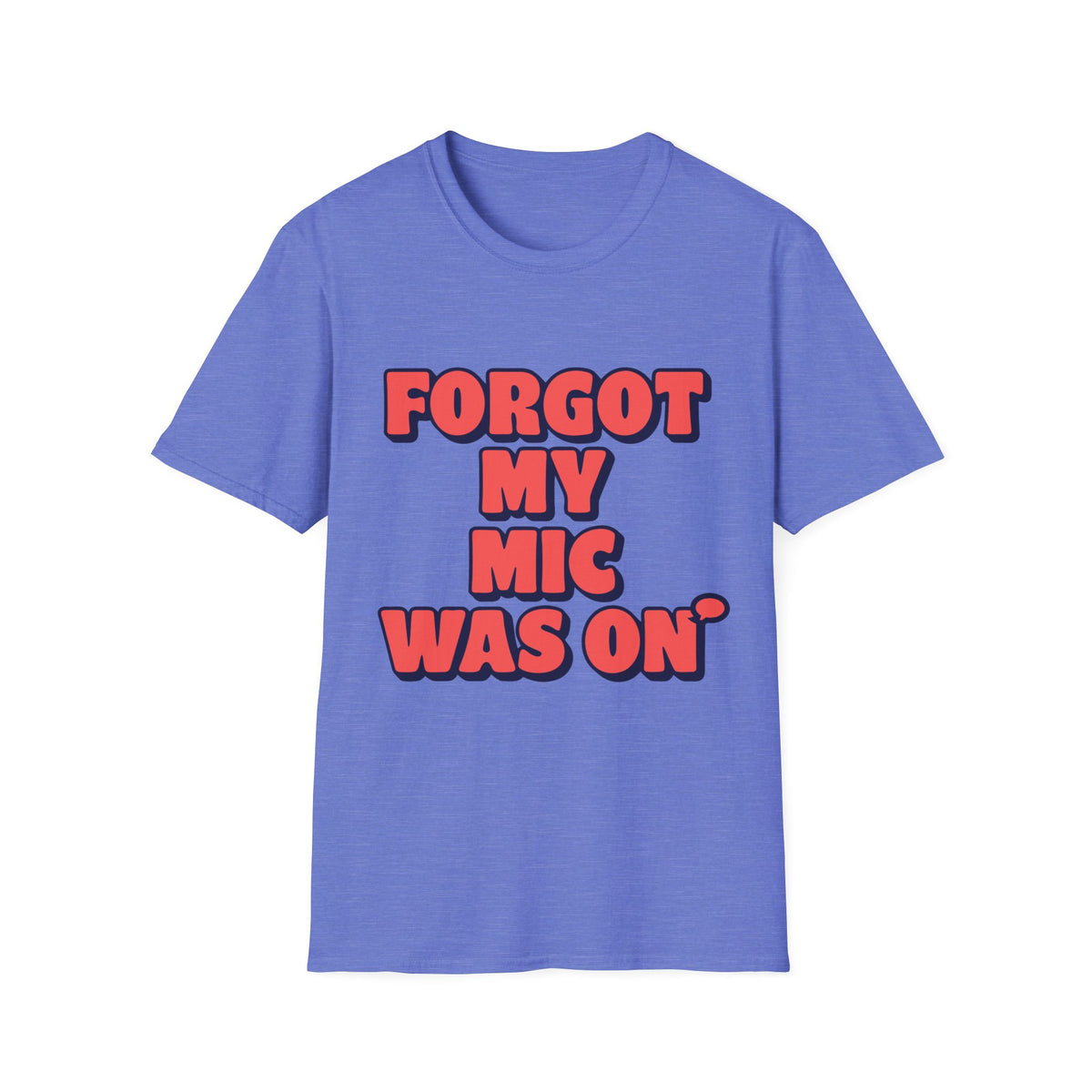 Forgot My Mic Was On T‑Shirt — Funny Video Call Graphic Tee - Trending Now - August 2026