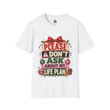 T-Shirt — "Please Don't Ask About My Life Plan" Funny Christmas Graphic Tee