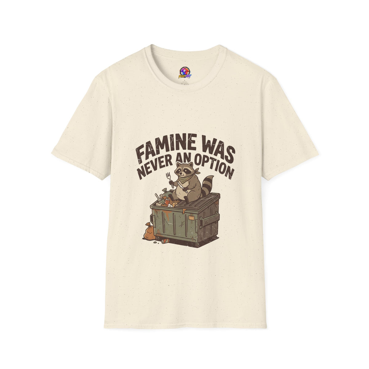 Funny And Witty Famine Was Never An Option T-Shirt — Raccoon Dumpster Diver Graphic Tee