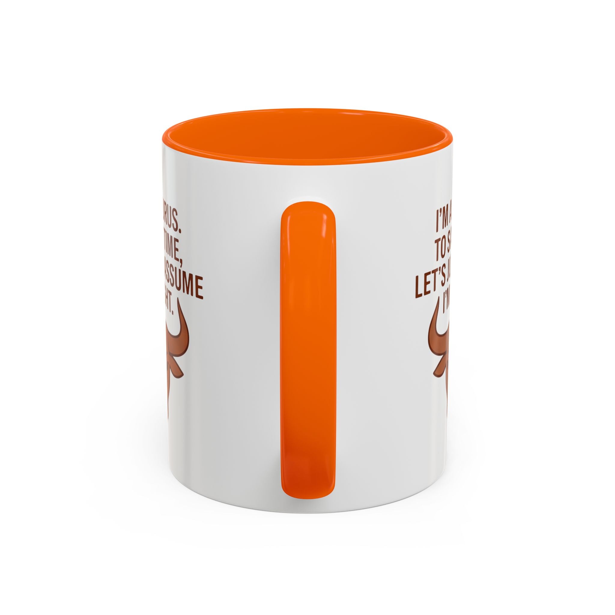 Taurus Coffee Mug — "I'm a Taurus, To Save Time, Let's Just Assume I'm Right" Accent Mug