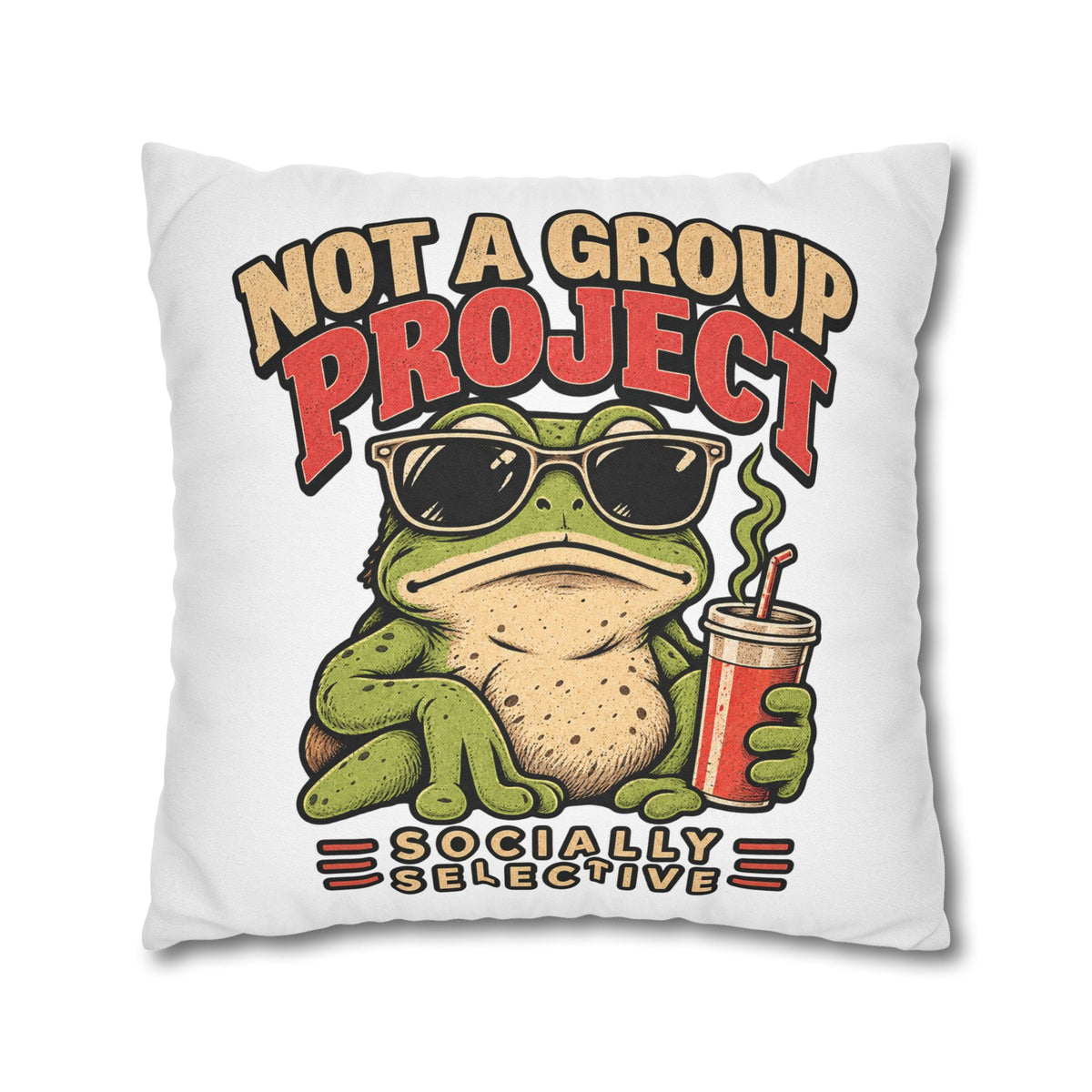 Square Pillowcase — "Not a Group Project" Funny Frog, Socially Selective Decorative Pillow Cover
