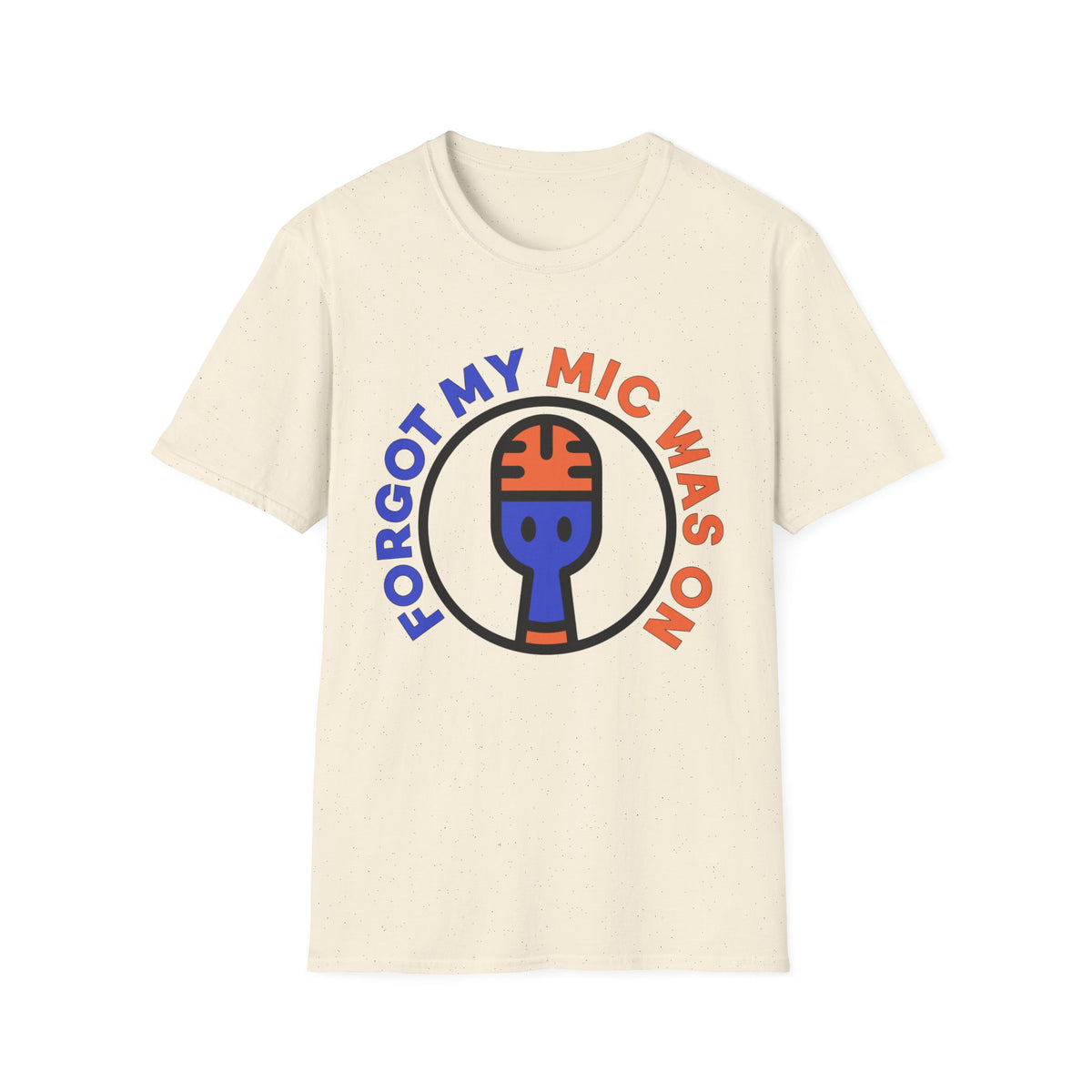 Forgot My Mic Was On T-Shirt — Funny Podcast/Streamer Microphone Tee - Trending Now - August 2026