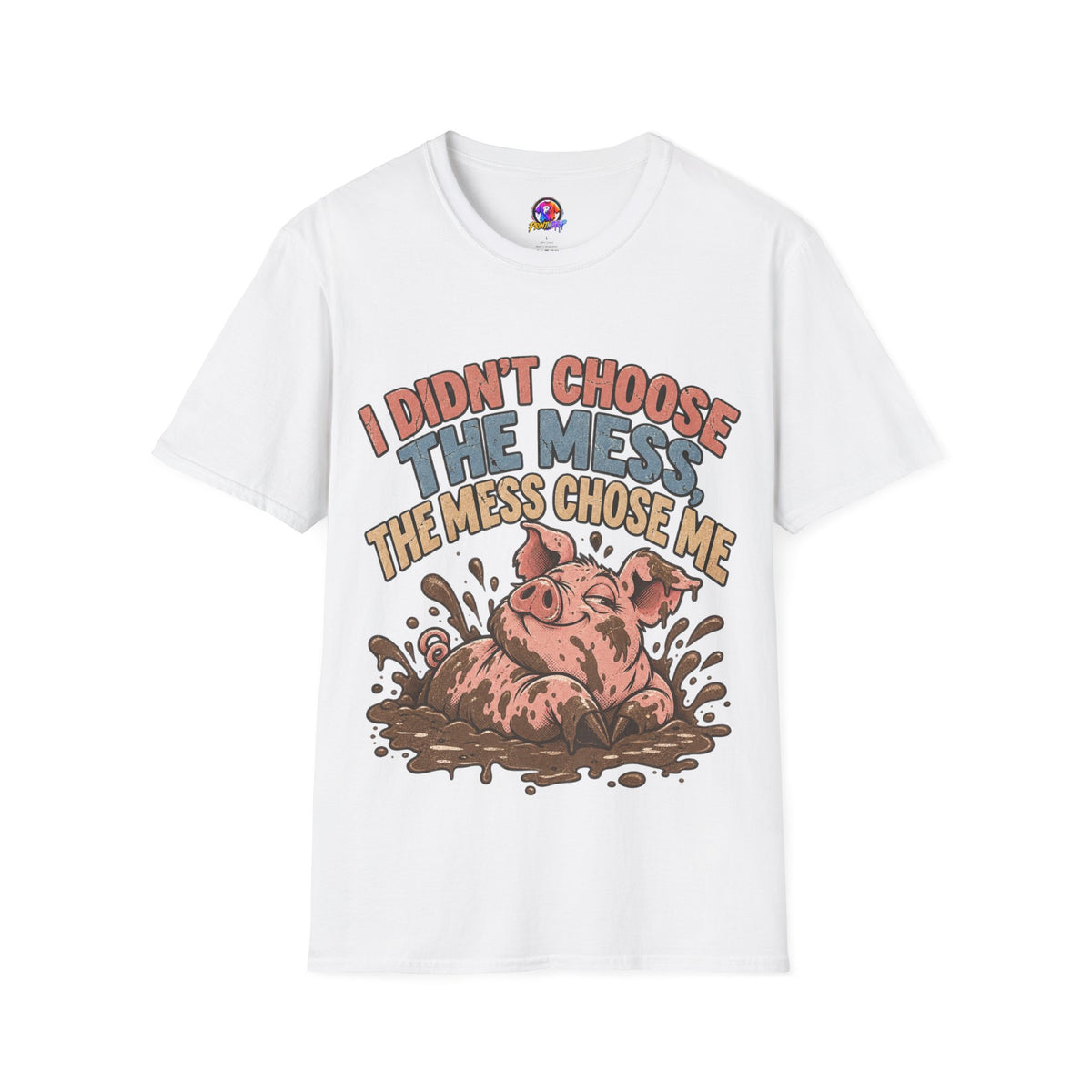 Funny Pig Graphic T-Shirt — "I Didn’t Choose the Mess, The Mess Chose Me"