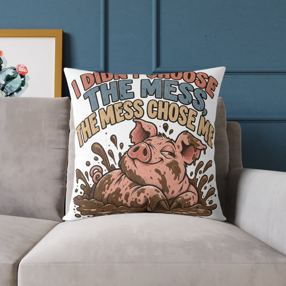 Mud-Loving Pig Square Pillow —Funny  "I Didn’t Choose The Mess, The Mess Chose Me" Decorative Throw Pillow