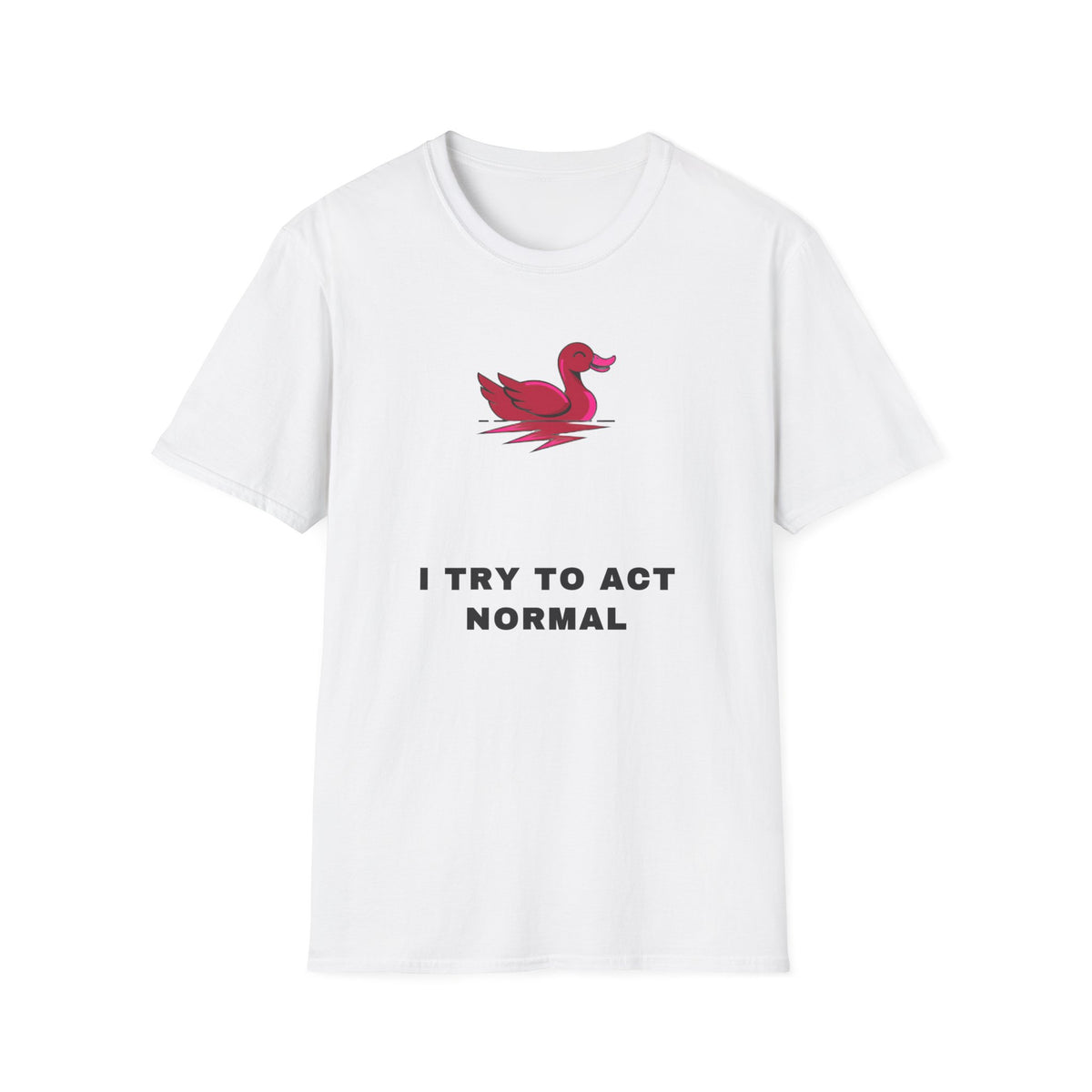 Duck Graphic T-Shirt — 'I Try To Act Normal' Minimal Funny Tee - Trending Now - September 2026