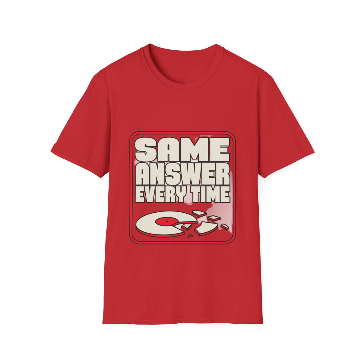 "Same Answer Every Time" Broken Record Graphic Tee - Trending Now - September 2026