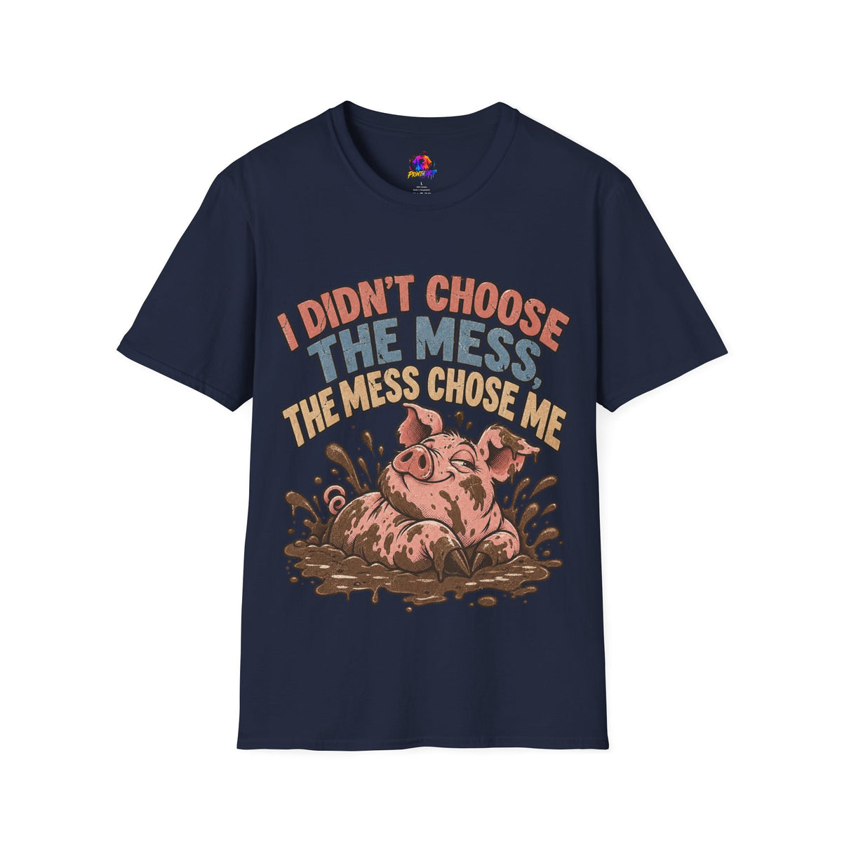 Funny Pig Graphic T-Shirt — "I Didn’t Choose the Mess, The Mess Chose Me"