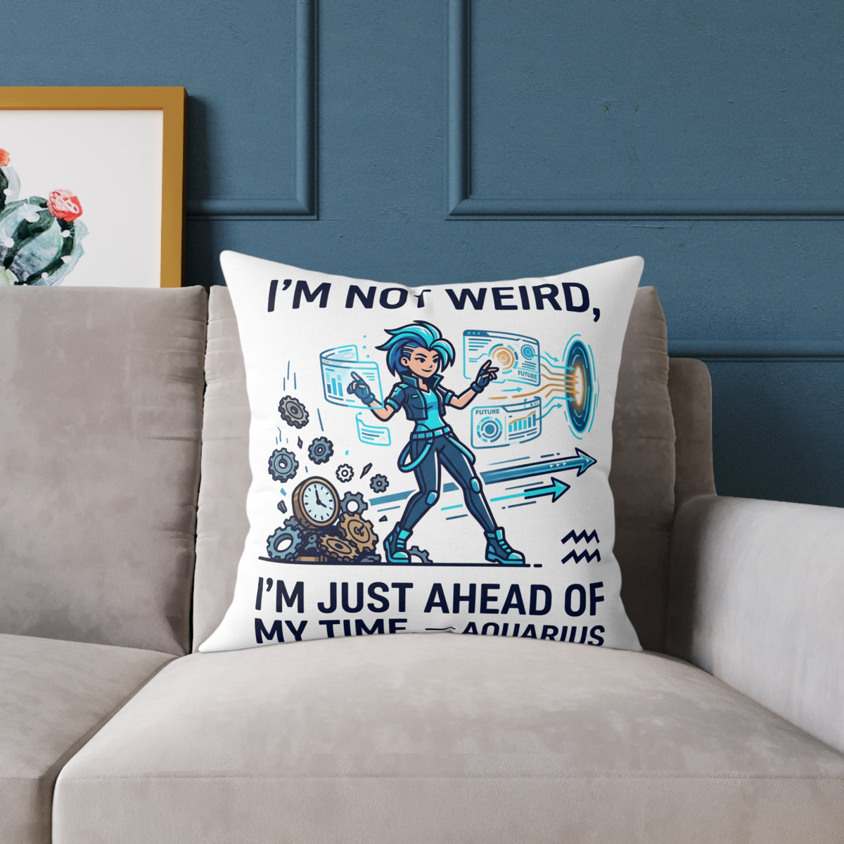 Aquarius Zodiac Pillow I'm Not Weird, I'm Just Ahead Of My Time Square Poly Canvas Pillow