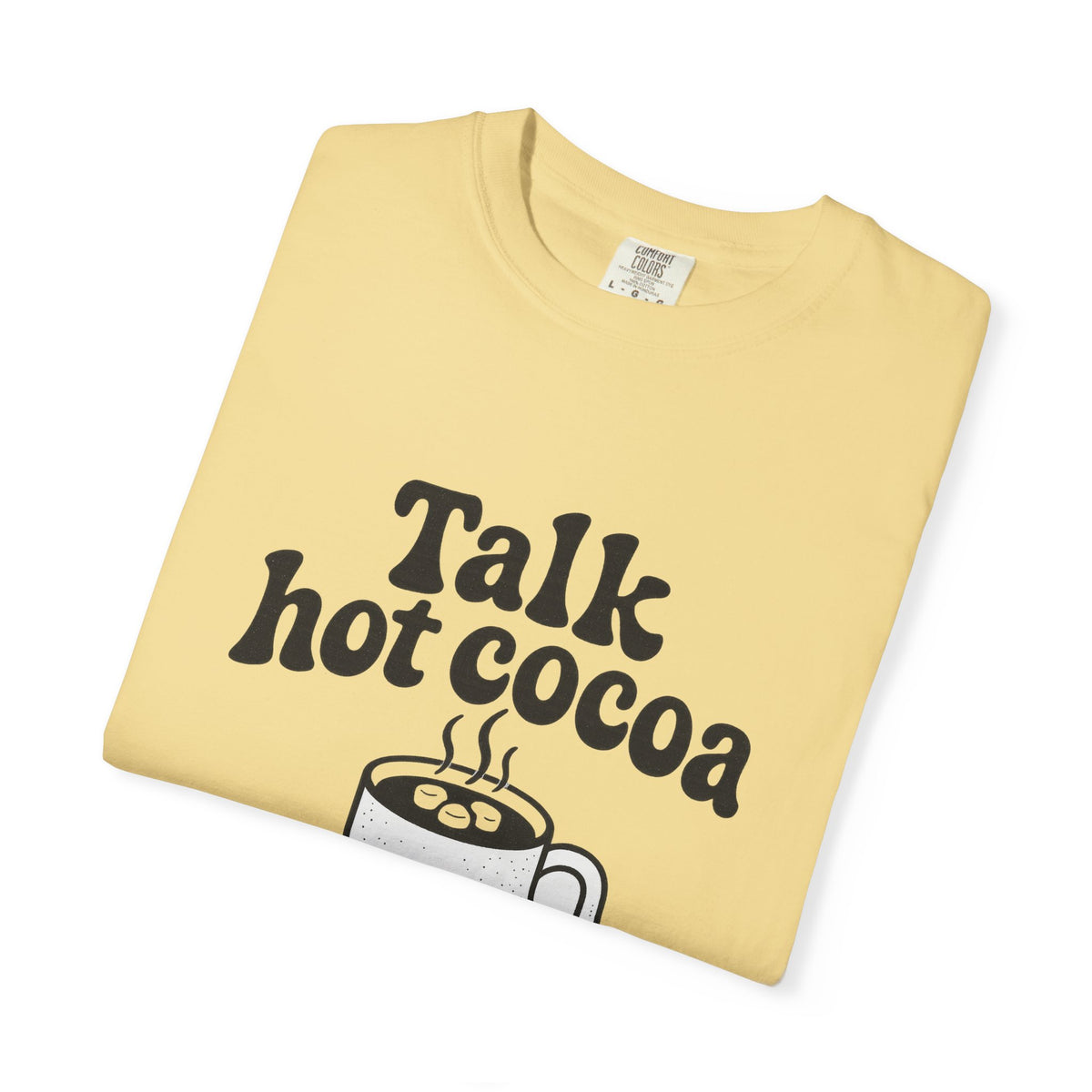 Talk Hot Cocoa To Me T‑Shirt — Cozy Winter Hot Chocolate Graphic Tee - Trending Now - October 2026