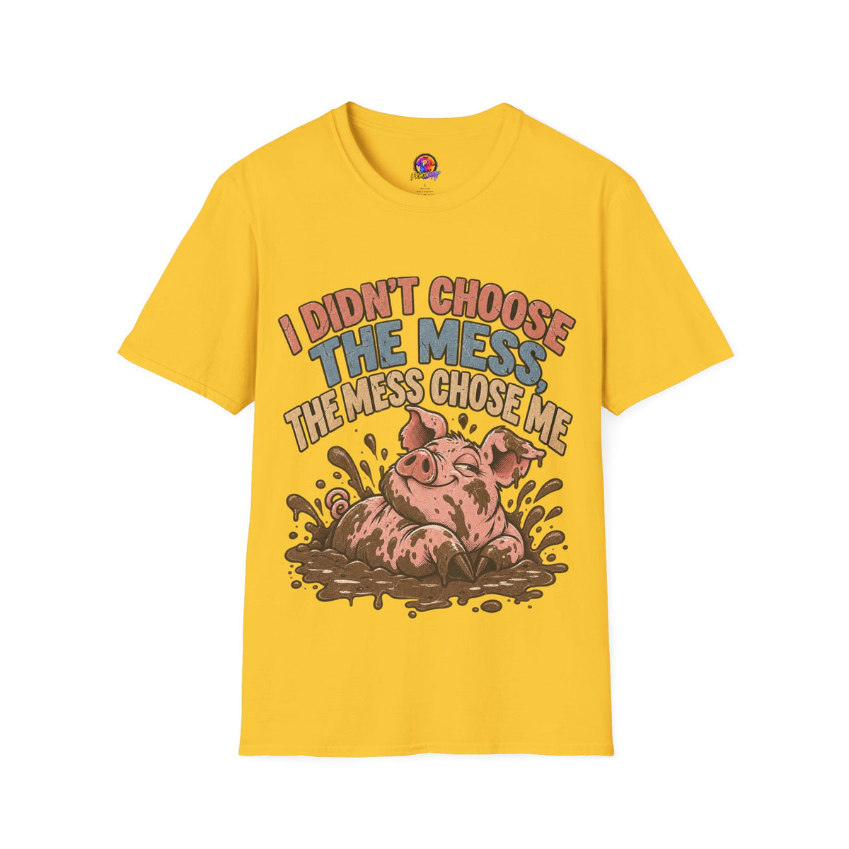 Funny Pig Graphic T-Shirt — "I Didn’t Choose the Mess, The Mess Chose Me"