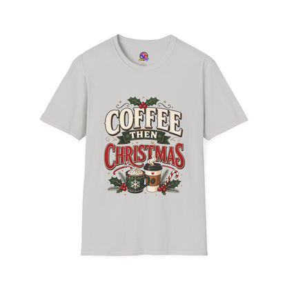Coffee Then Christmas T-Shirt — Holiday Coffee Lover Tee