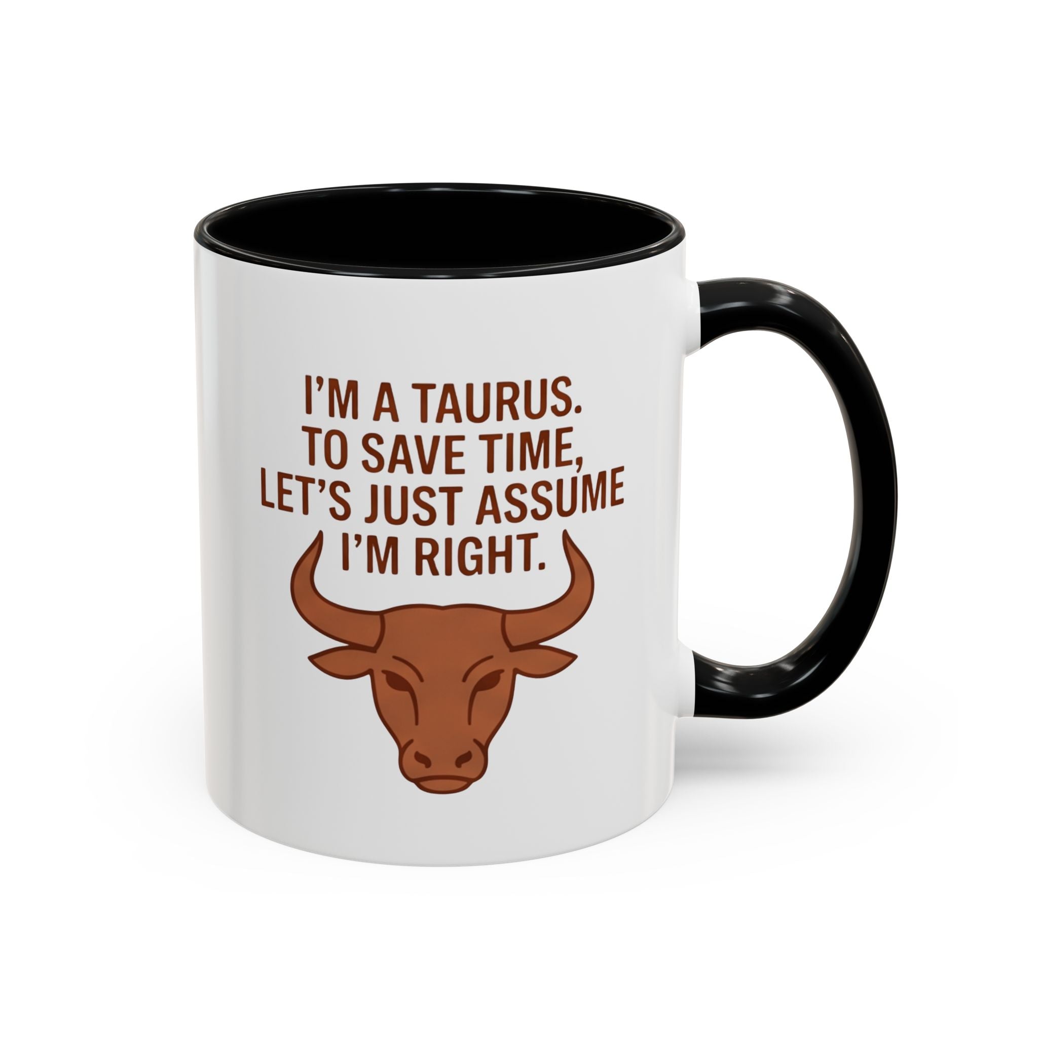 Taurus Coffee Mug — "I'm a Taurus, To Save Time, Let's Just Assume I'm Right" Accent Mug