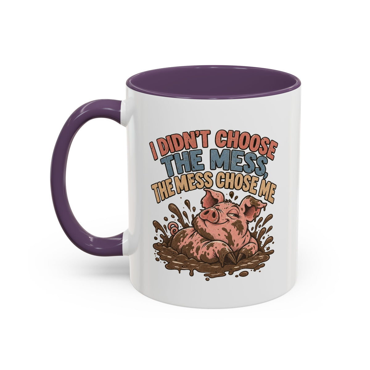 Funny And Witty "I Don't Choose The Mess" Accent Coffee Mug (11, 15oz)
