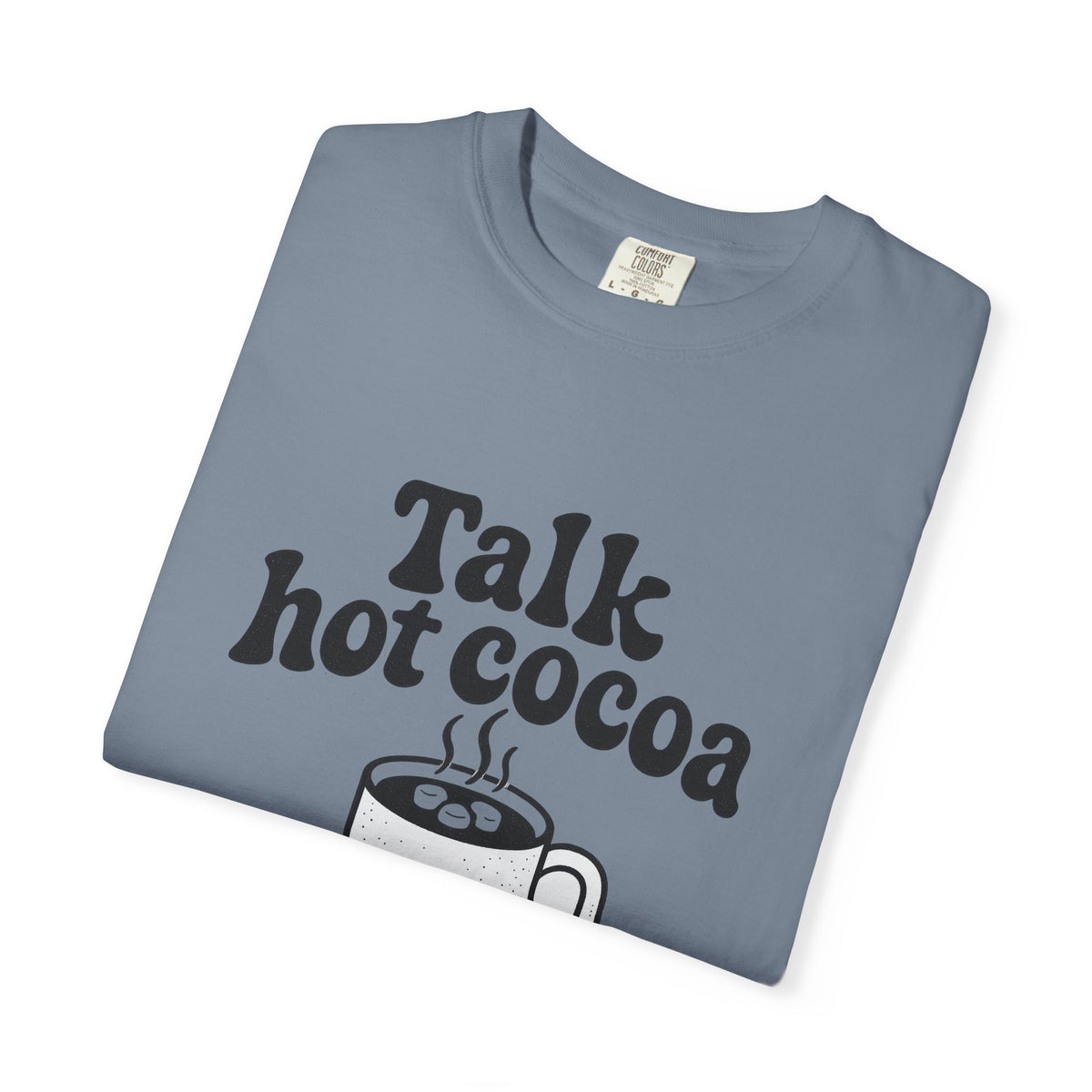Talk Hot Cocoa To Me T‑Shirt — Cozy Winter Hot Chocolate Graphic Tee - Trending Now - October 2026