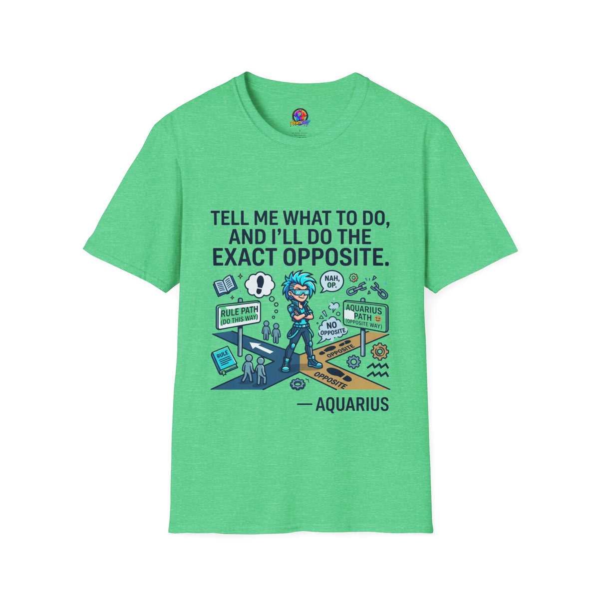 Aquarius T-Shirt — “Tell Me What To Do, And I’ll Do The Exact Opposite” Funny Rebellious Tee (Aquarius)