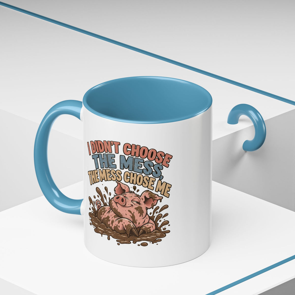 Funny And Witty "I Don't Choose The Mess" Accent Coffee Mug (11, 15oz)