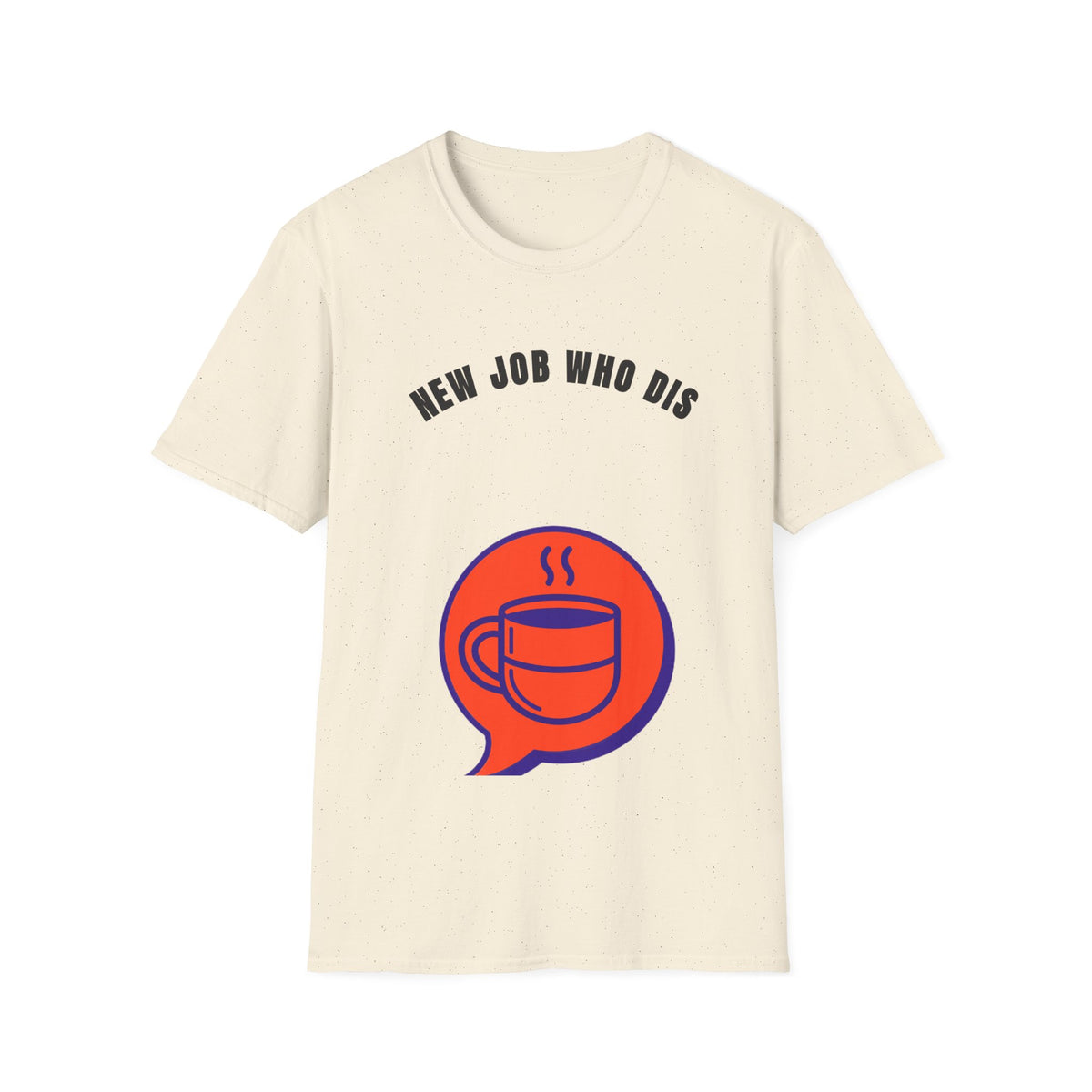 T-Shirt — "New Job Who Dis" Funny New Job Coffee Tee - Trending Now - September 2026