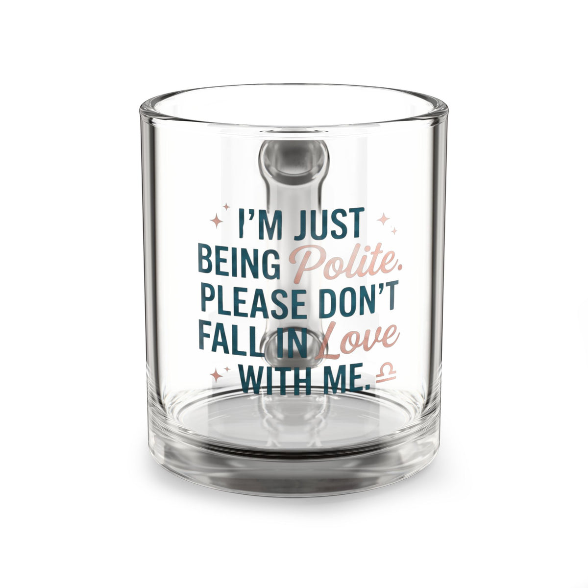 Libra Zodiac Glass Mug — “I’m Just Being Polite, Please Don’t Fall In Love With Me” Clear Coffee Cup