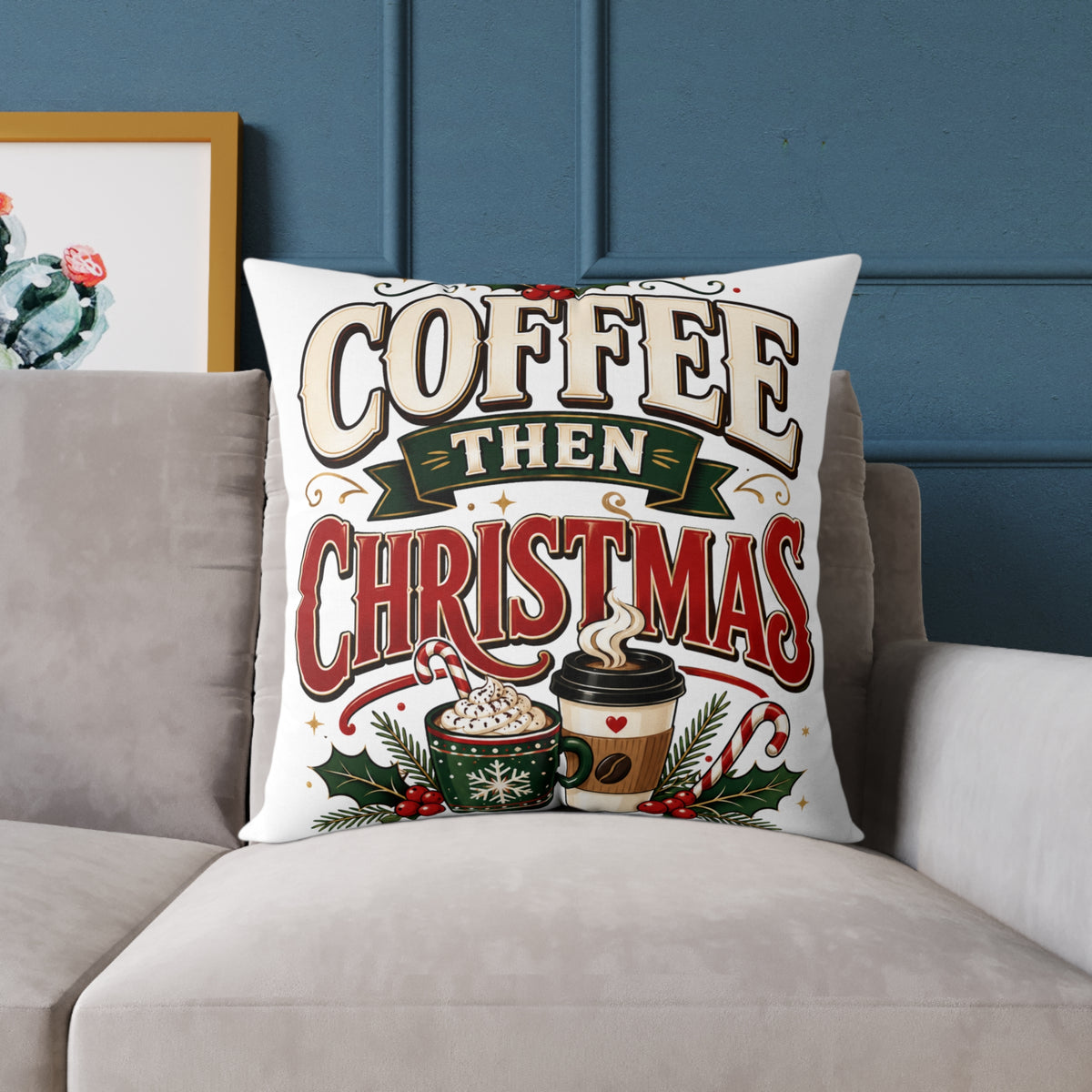 Christmas Coffee Throw Pillow — “Coffee Then Christmas” Holiday Decorative Pillow