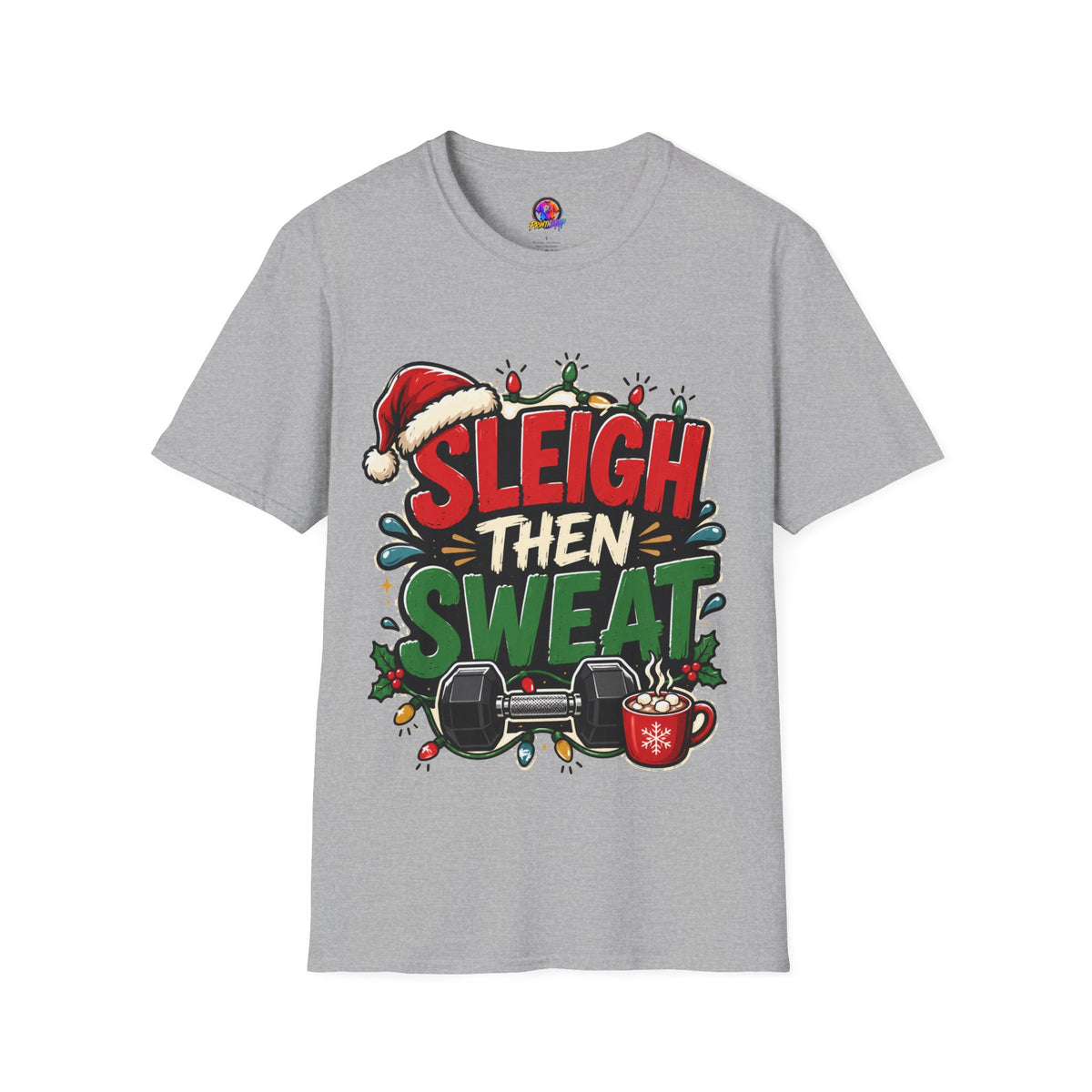 Sleigh Then Sweat T-Shirt — Funny Christmas Gym Holiday Tee