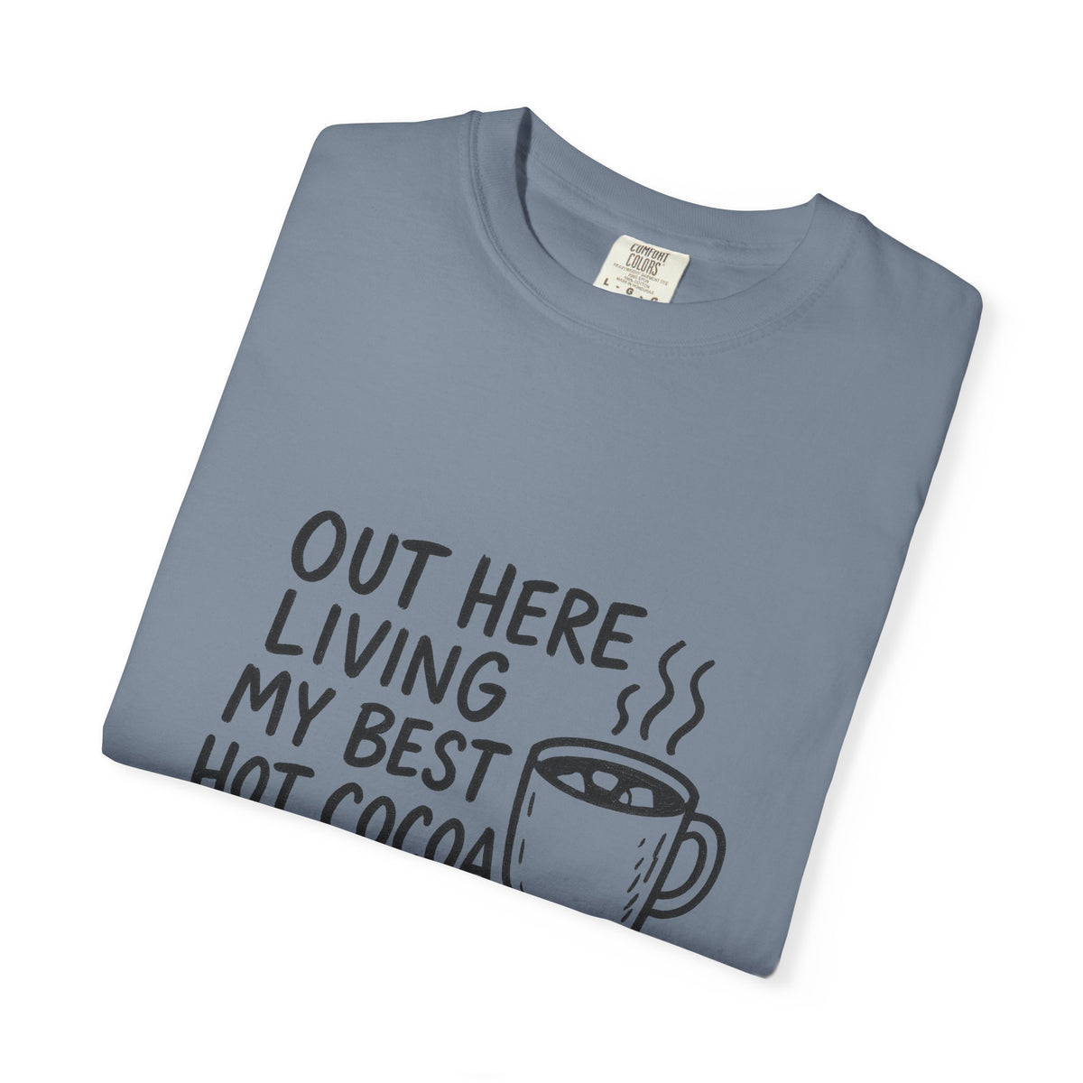 Hot Cocoa Life T-Shirt — "Out Here Living My Best Hot Cocoa Life" Cozy Graphic Tee - Trending Now - October 2026