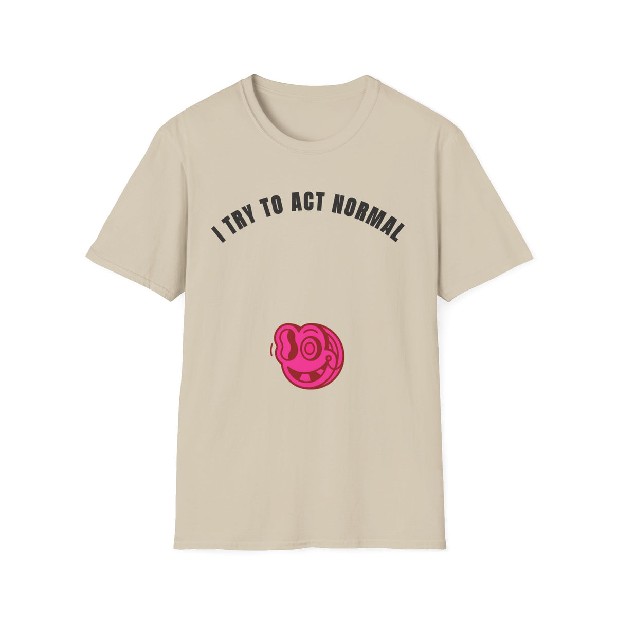 T-Shirt — "I Try To Act Normal" Graphic Tee (Playful Self-Deprecating Quote) - Trending Now - September 2026