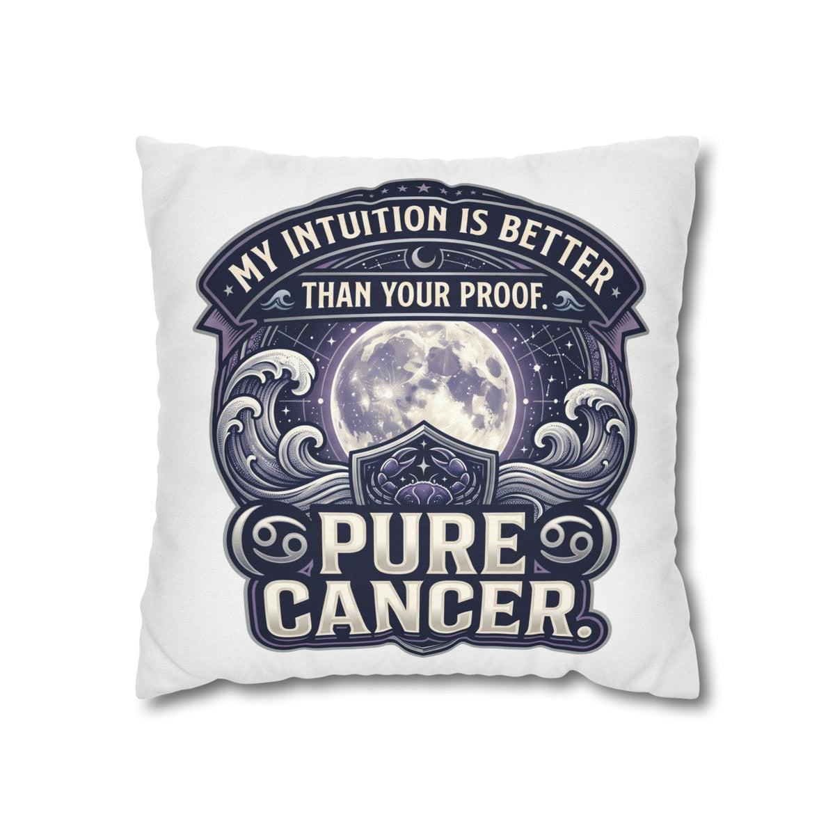 Pure Cancer Zodiac Pillowcase — 'My Intuition Is Better Than Your Proof' Moon Cancer Home Decor