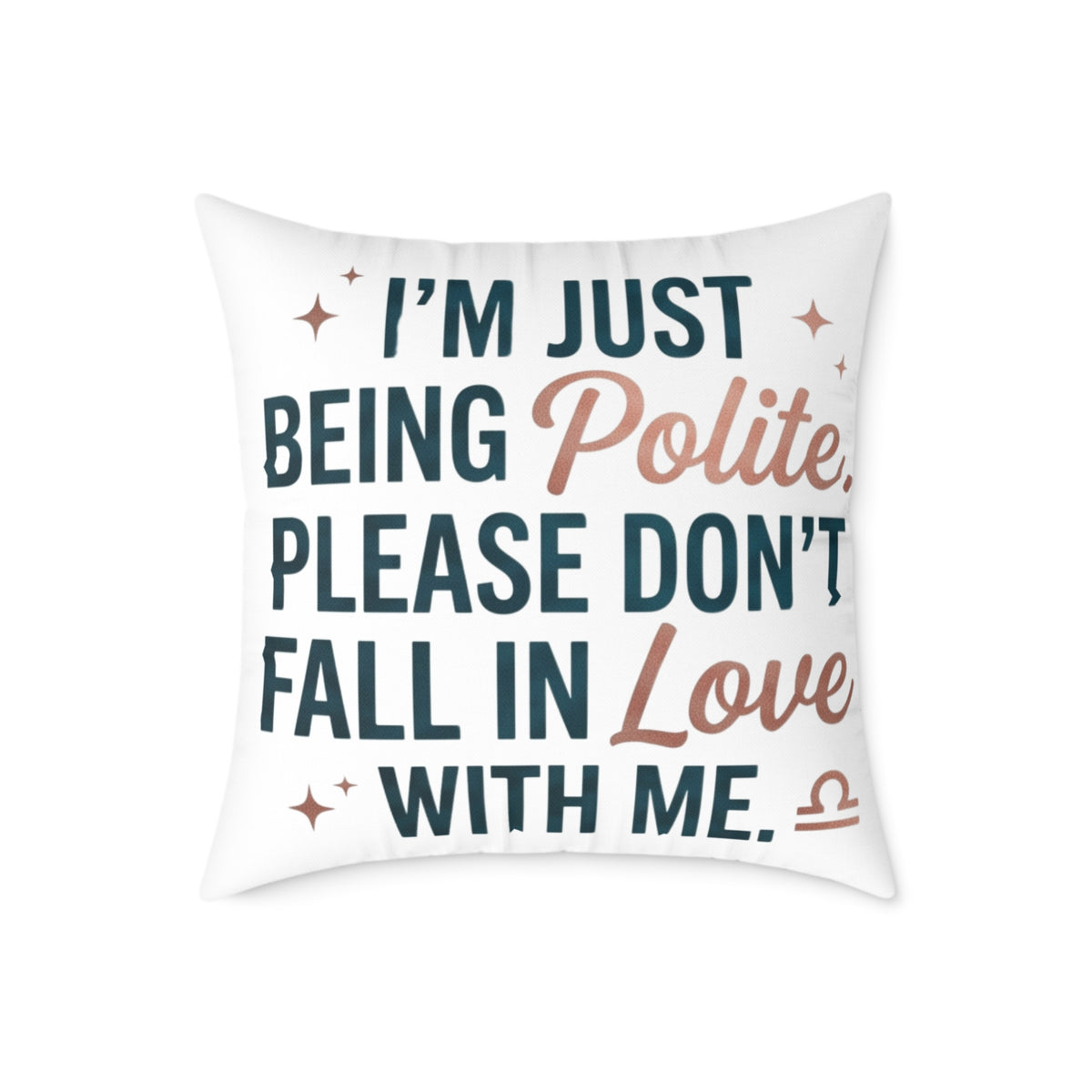 Libra Zodiac I'm Just Being Polite Please Don't Fall In Love With Me Square Poly Canvas Pillow