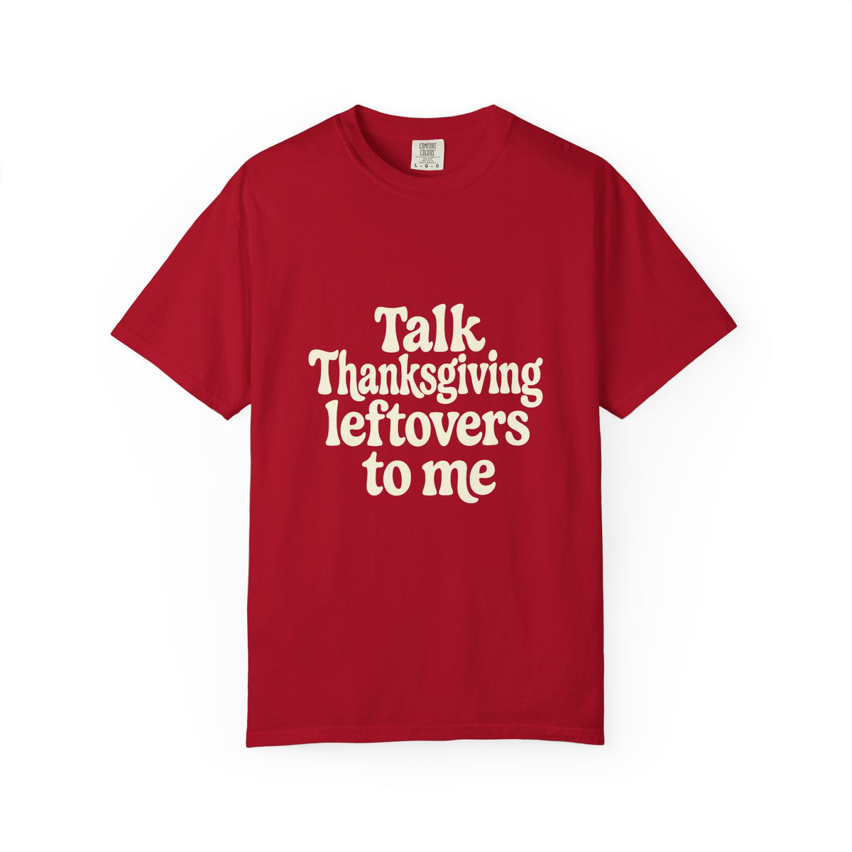 Thanksgiving Leftovers T-Shirt — "Talk Thanksgiving Leftovers to Me" Holiday Tee - Trending Now - October 2026