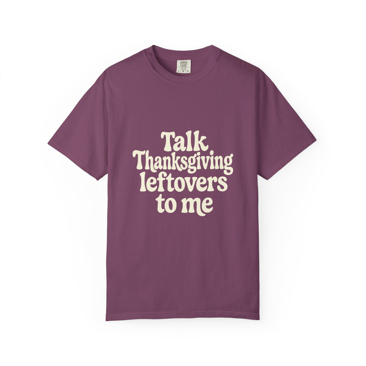 Thanksgiving Leftovers T-Shirt — "Talk Thanksgiving Leftovers to Me" Holiday Tee - Trending Now - October 2026