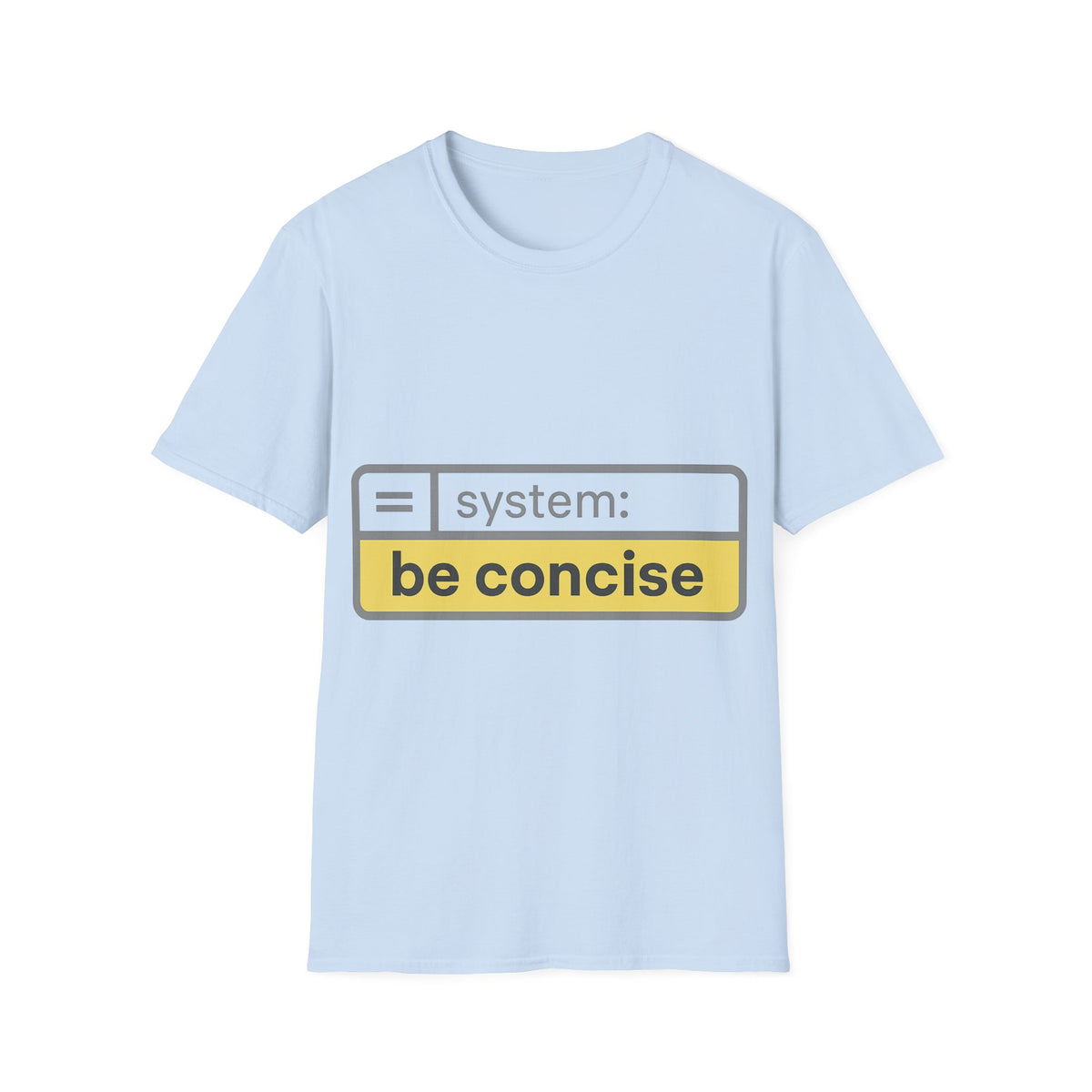 Be Concise UI System Message T-Shirt, Funny AI Tech Developer Prompt Tee - Trending Now - September 2026
