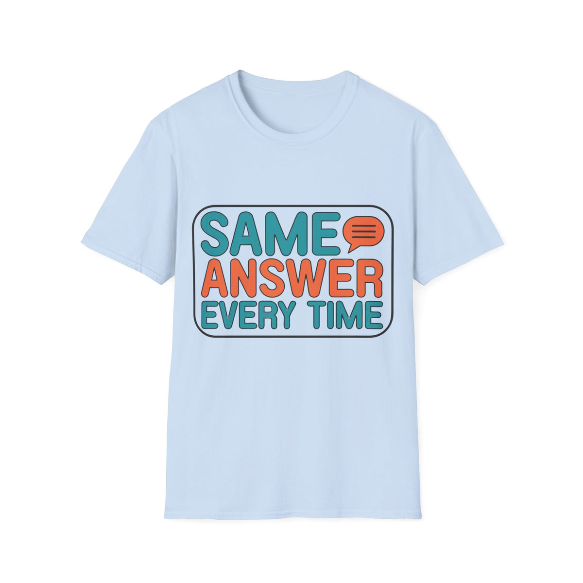 Same Answer Every Time T-Shirt — Funny Retro Speech Bubble Graphic Tee - Trending Now - August 2026