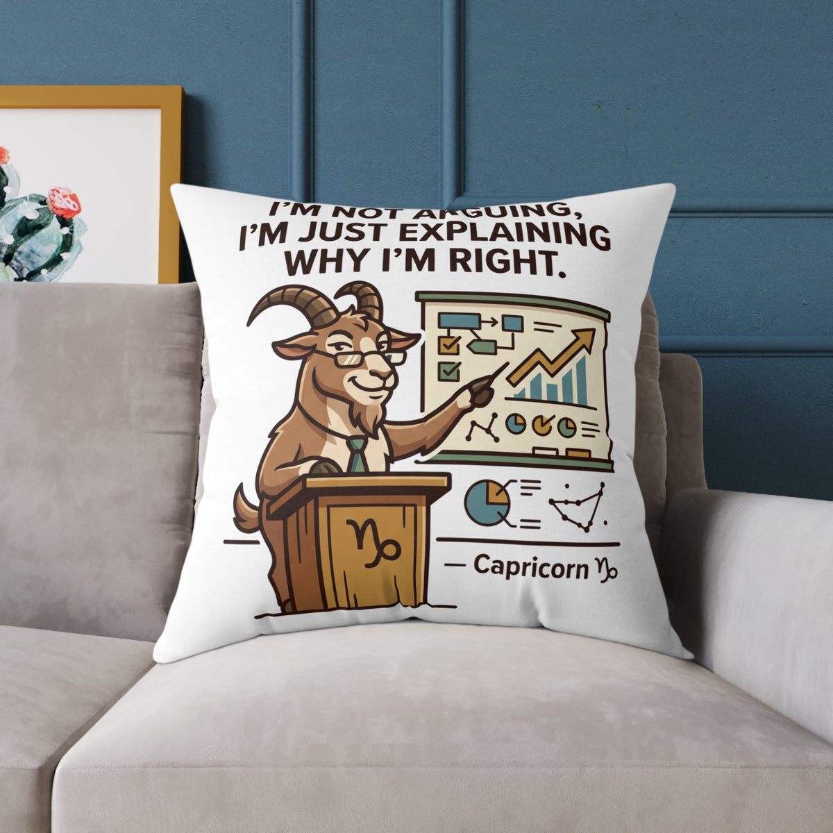 Capricorn Pillow — "I'm Not Arguing, I'm Just Explaining Why I'm Right" Zodiac Throw Pillow