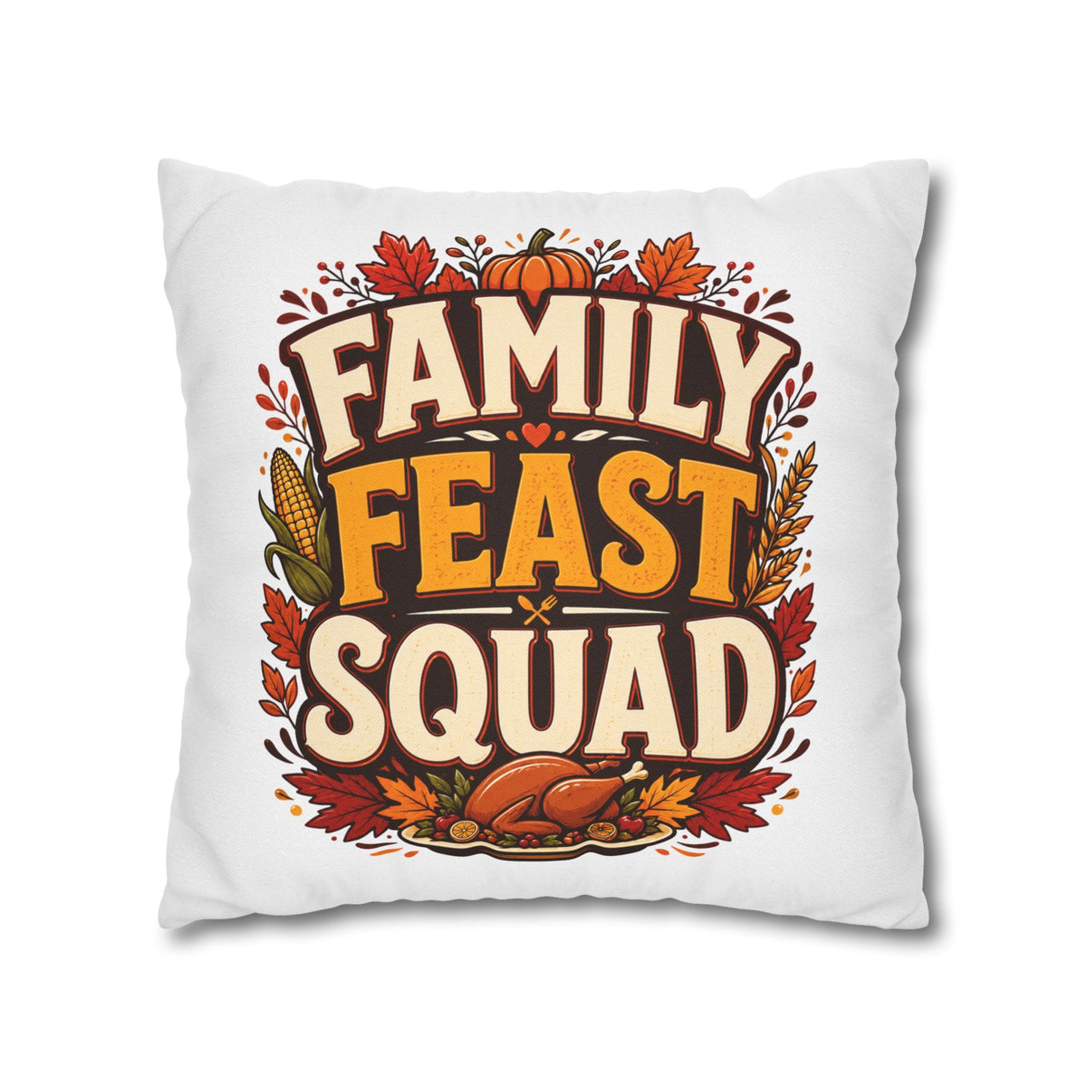 Thanksgiving Family Feast Squad Thanksgiving Pillow Cover — Fall Holiday Decorative Throw Pillowcase