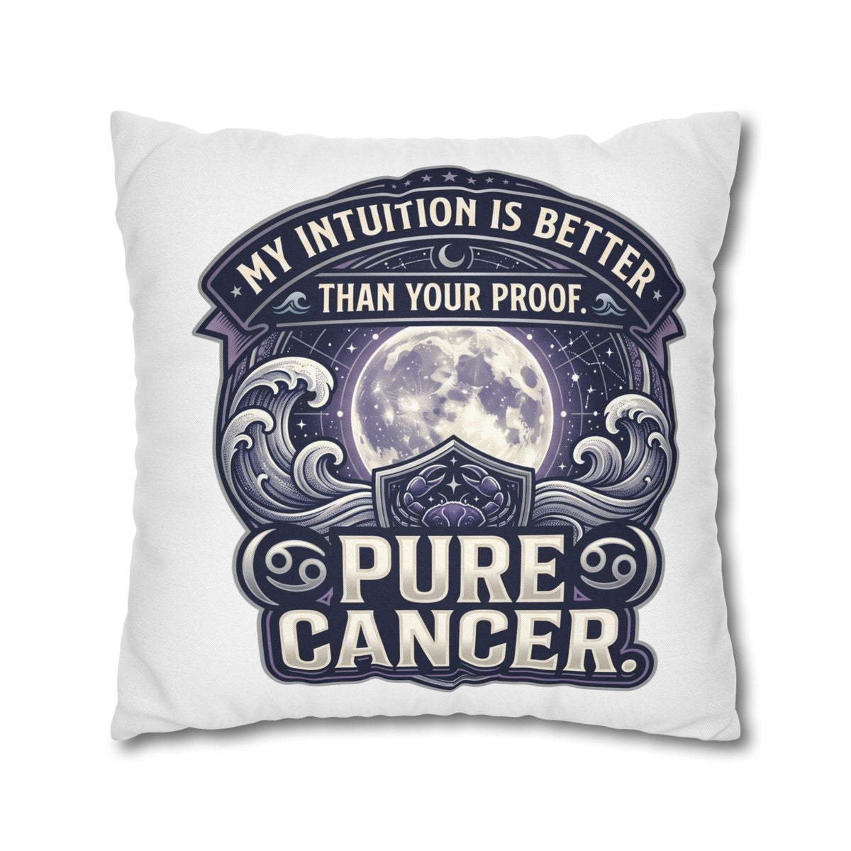 Pure Cancer Zodiac Pillowcase — 'My Intuition Is Better Than Your Proof' Moon Cancer Home Decor
