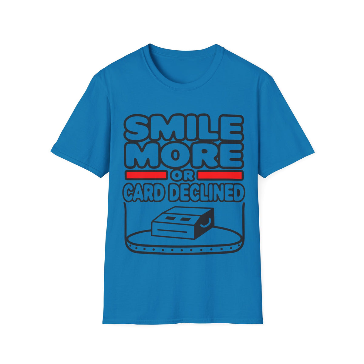 Smile More T‑Shirt — "Smile More or Card Declined" Funny Graphic Tee - Trending Now - September 2026