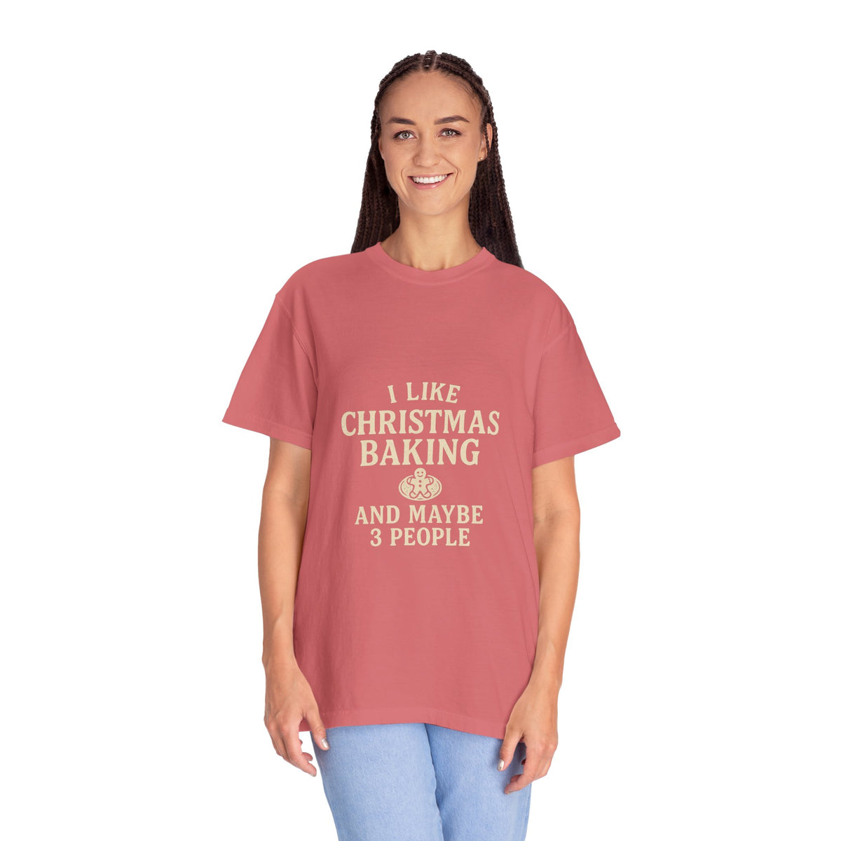 I Like Christmas Baking and Maybe 3 People Garment-Dyed T-Shirt- Trending Now - October 2026