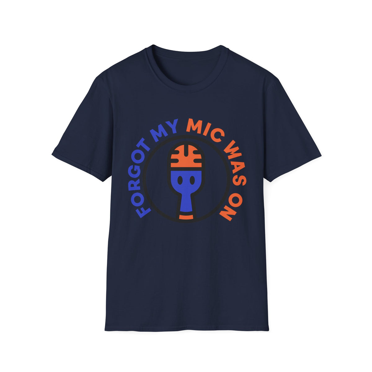 Forgot My Mic Was On T-Shirt — Funny Podcast/Streamer Microphone Tee - Trending Now - August 2026