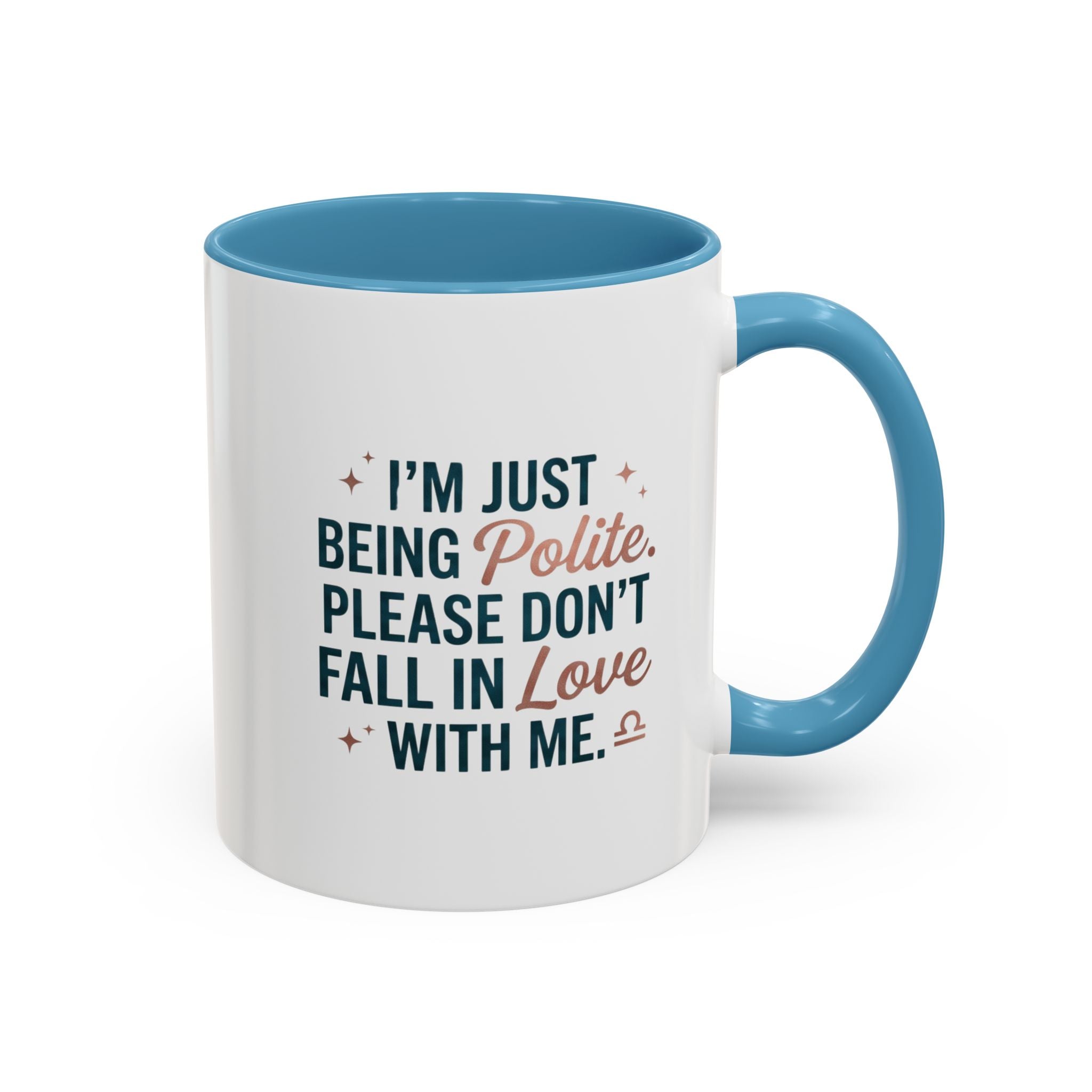 Accent Coffee Mug — "I'm Just Being Polite, Please Don't Fall in Love With Me" Novelty Mug
