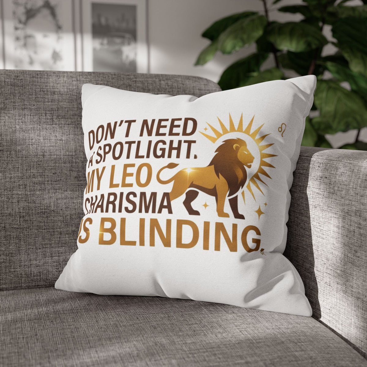 Leo Zodiac Do Not Need A Spotlight My Leo Charisma Is Blending Spun Polyester Square Pillowcase