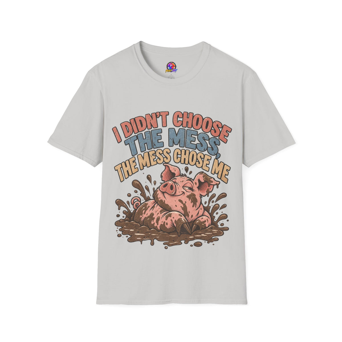 Funny Pig Graphic T-Shirt — "I Didn’t Choose the Mess, The Mess Chose Me"